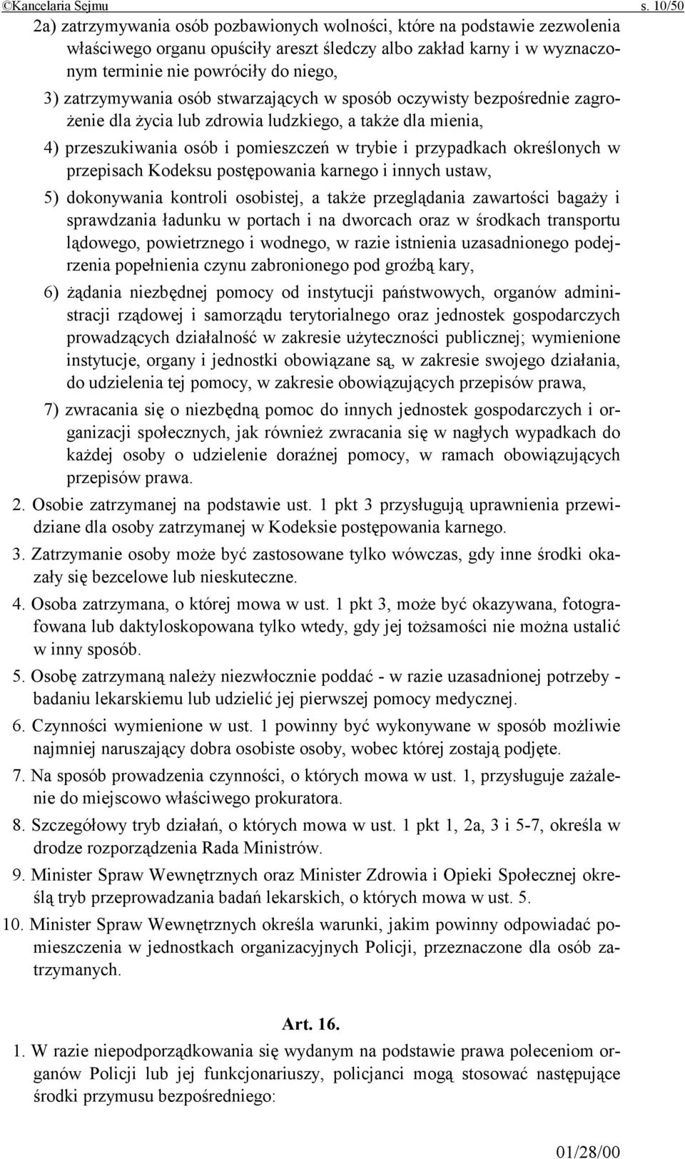 zatrzymywania osób stwarzających w sposób oczywisty bezpośrednie zagrożenie dla życia lub zdrowia ludzkiego, a także dla mienia, 4) przeszukiwania osób i pomieszczeń w trybie i przypadkach