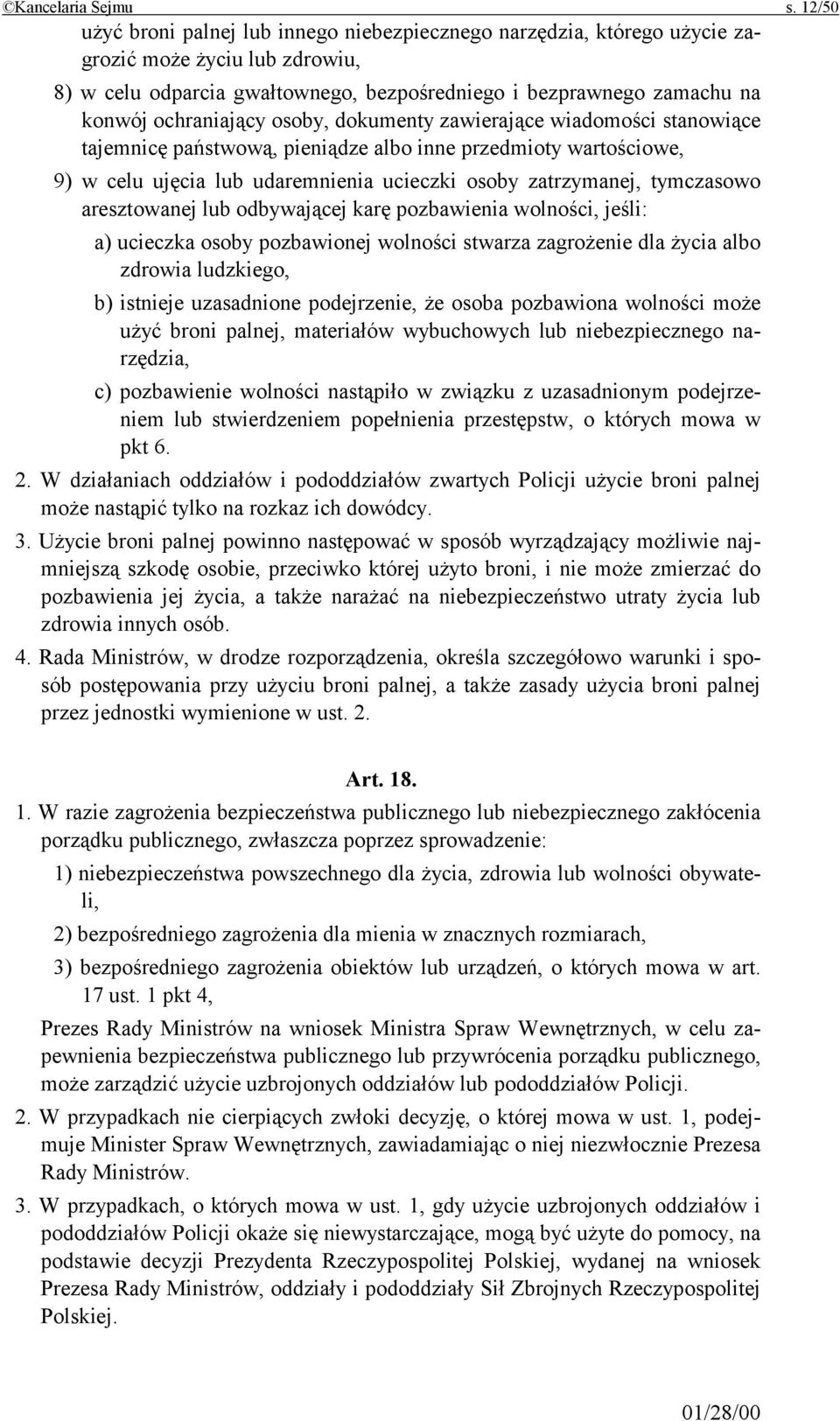 ochraniający osoby, dokumenty zawierające wiadomości stanowiące tajemnicę państwową, pieniądze albo inne przedmioty wartościowe, 9) w celu ujęcia lub udaremnienia ucieczki osoby zatrzymanej,