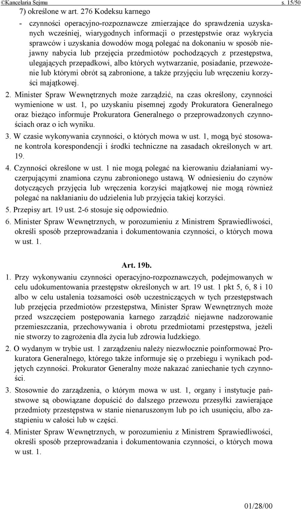 polegać na dokonaniu w sposób niejawny nabycia lub przejęcia przedmiotów pochodzących z przestępstwa, ulegających przepadkowi, albo których wytwarzanie, posiadanie, przewożenie lub którymi obrót są