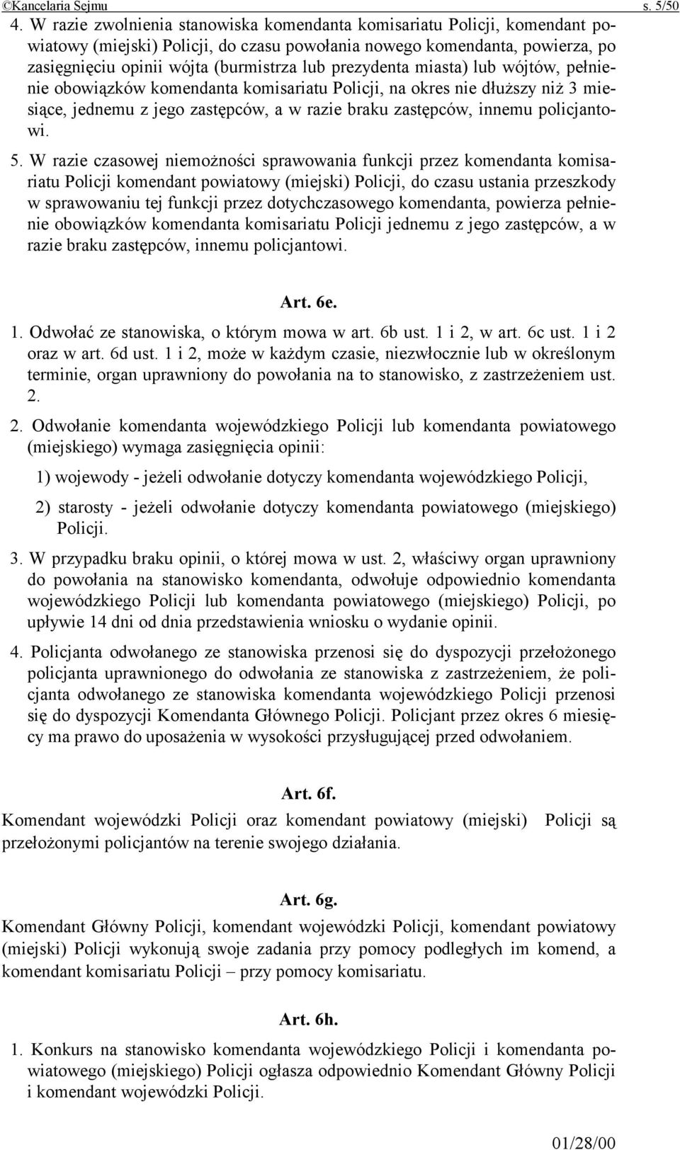 prezydenta miasta) lub wójtów, pełnienie obowiązków komendanta komisariatu Policji, na okres nie dłuższy niż 3 miesiące, jednemu z jego zastępców, a w razie braku zastępców, innemu policjantowi. 5.