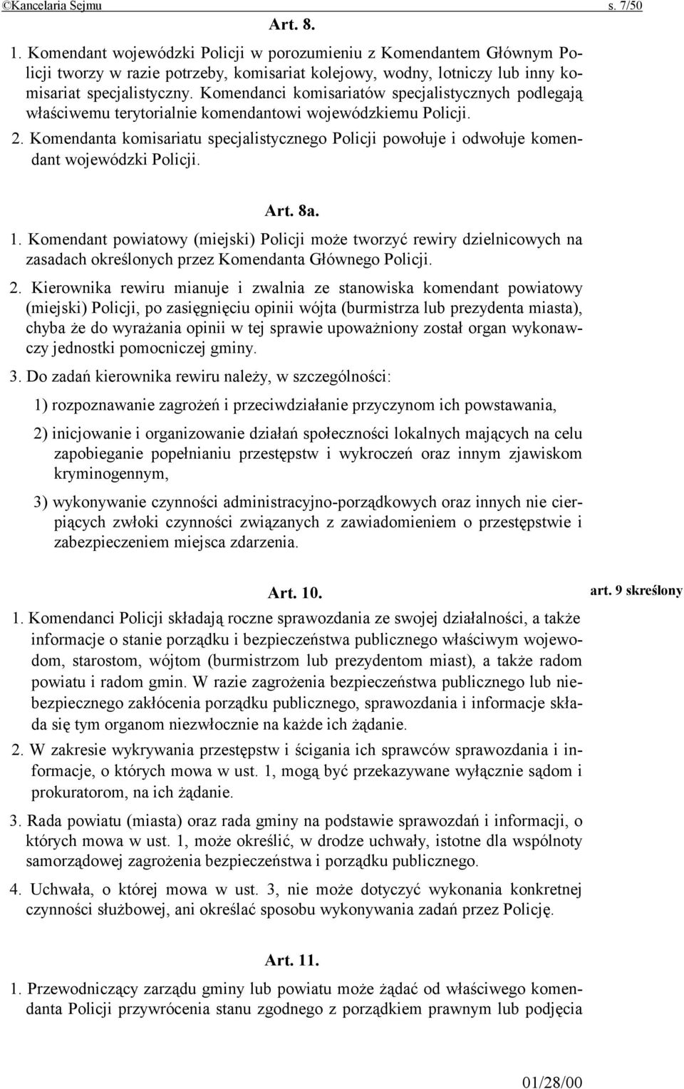 Komendanci komisariatów specjalistycznych podlegają właściwemu terytorialnie komendantowi wojewódzkiemu Policji. 2.