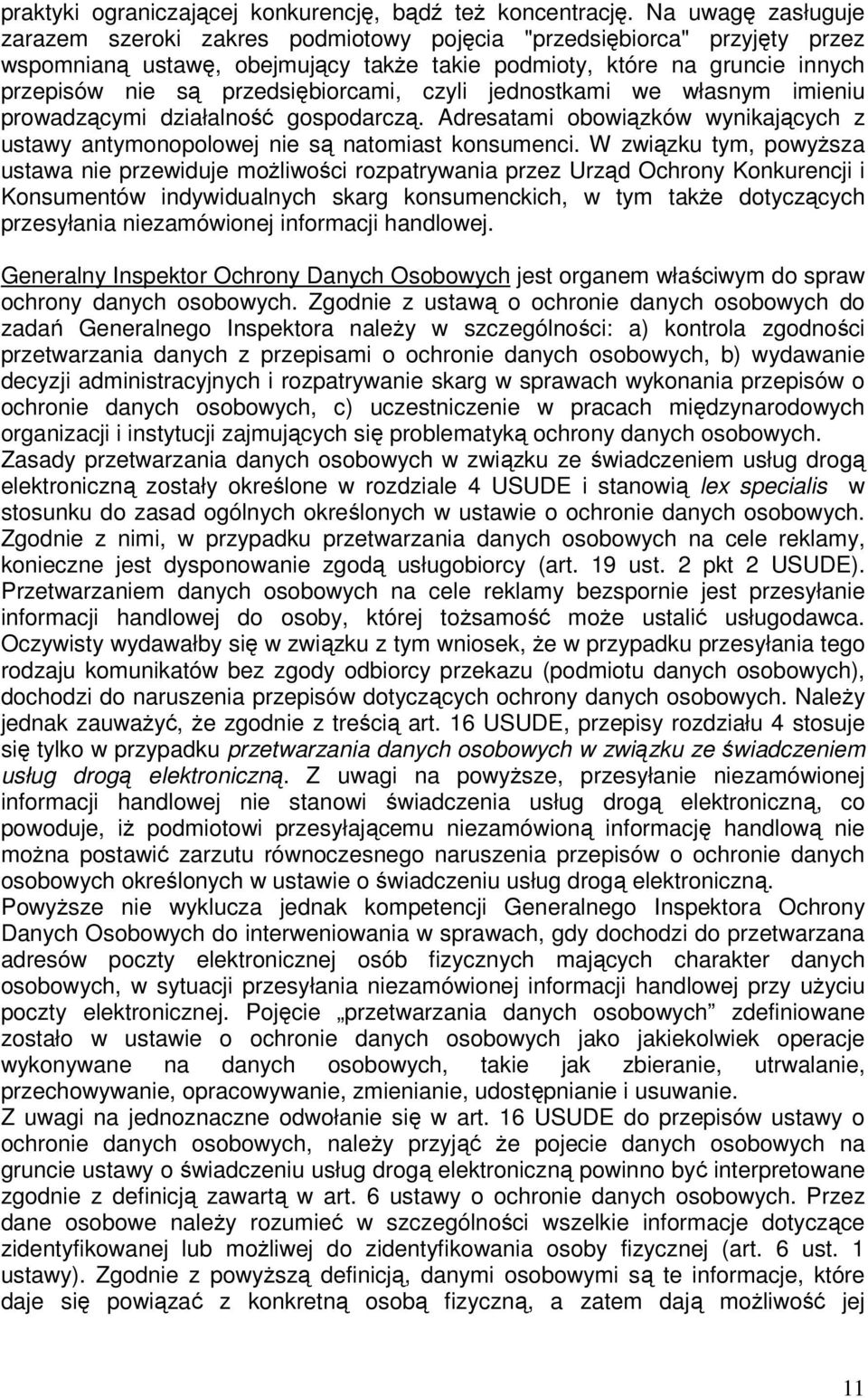 przedsiębiorcami, czyli jednostkami we własnym imieniu prowadzącymi działalność gospodarczą. Adresatami obowiązków wynikających z ustawy antymonopolowej nie są natomiast konsumenci.