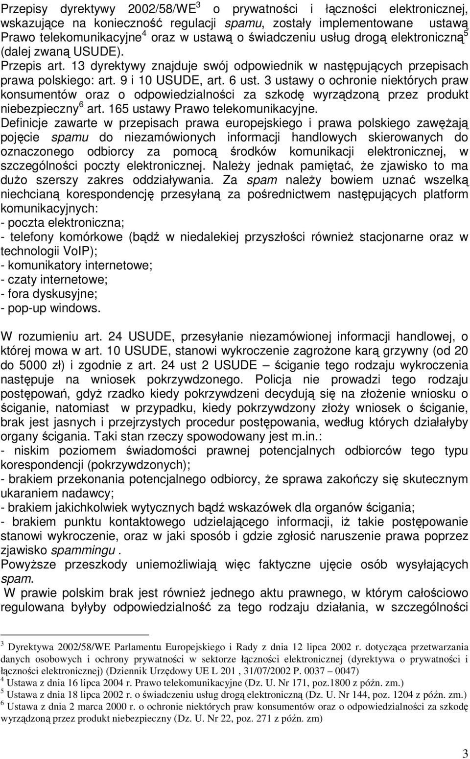 3 ustawy o ochronie niektórych praw konsumentów oraz o odpowiedzialności za szkodę wyrządzoną przez produkt niebezpieczny 6 art. 165 ustawy Prawo telekomunikacyjne.