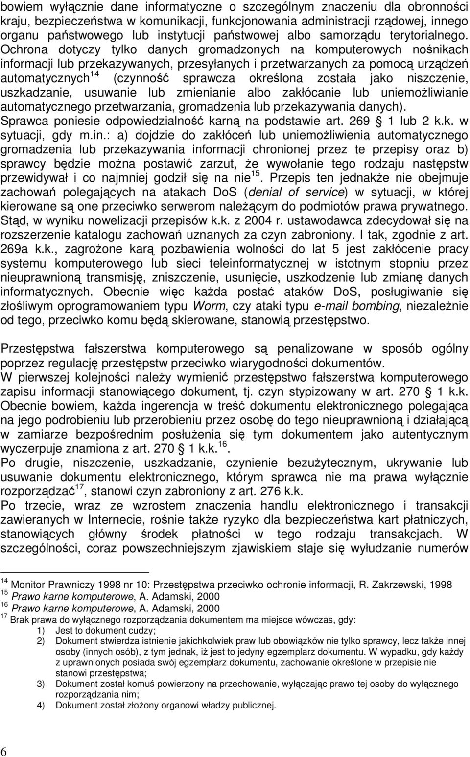 Ochrona dotyczy tylko danych gromadzonych na komputerowych nośnikach informacji lub przekazywanych, przesyłanych i przetwarzanych za pomocą urządzeń automatycznych 14 (czynność sprawcza określona