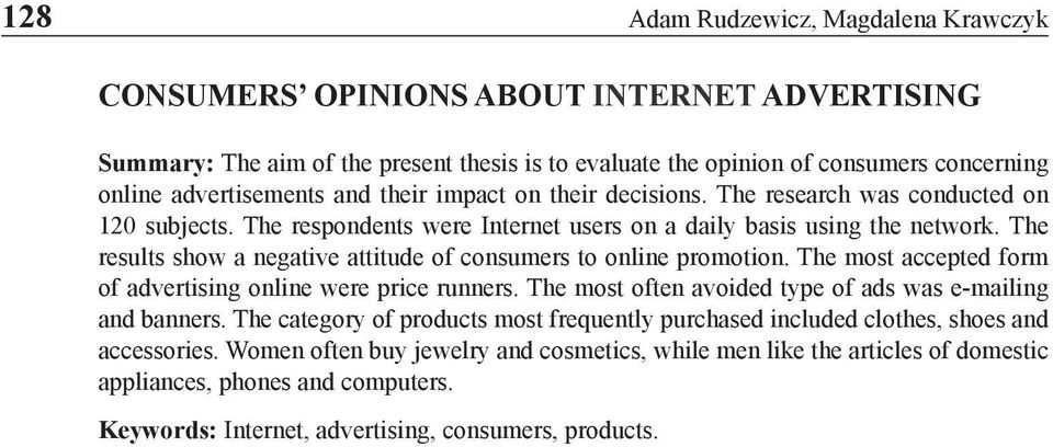 The results show a negative attitude of consumers to online promotion. The most accepted form of advertising online were price runners. The most often avoided type of ads was e-mailing and banners.