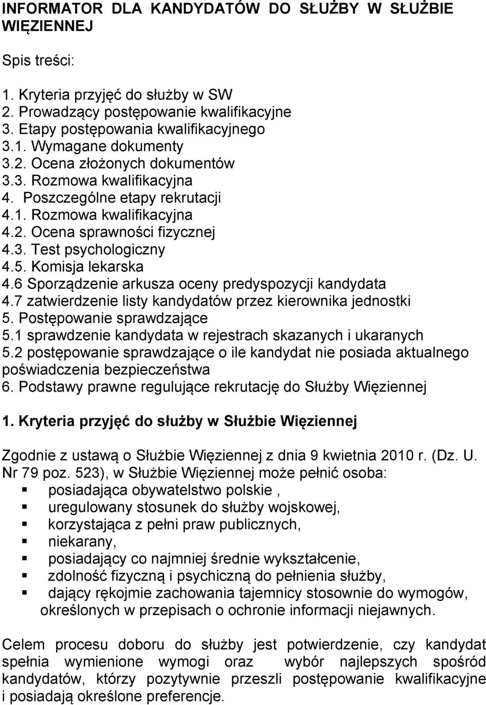 6 Sporządzenie arkusza oceny predyspozycji kandydata 4.7 zatwierdzenie listy kandydatów przez kierownika jednostki 5. Postępowanie sprawdzające 5.