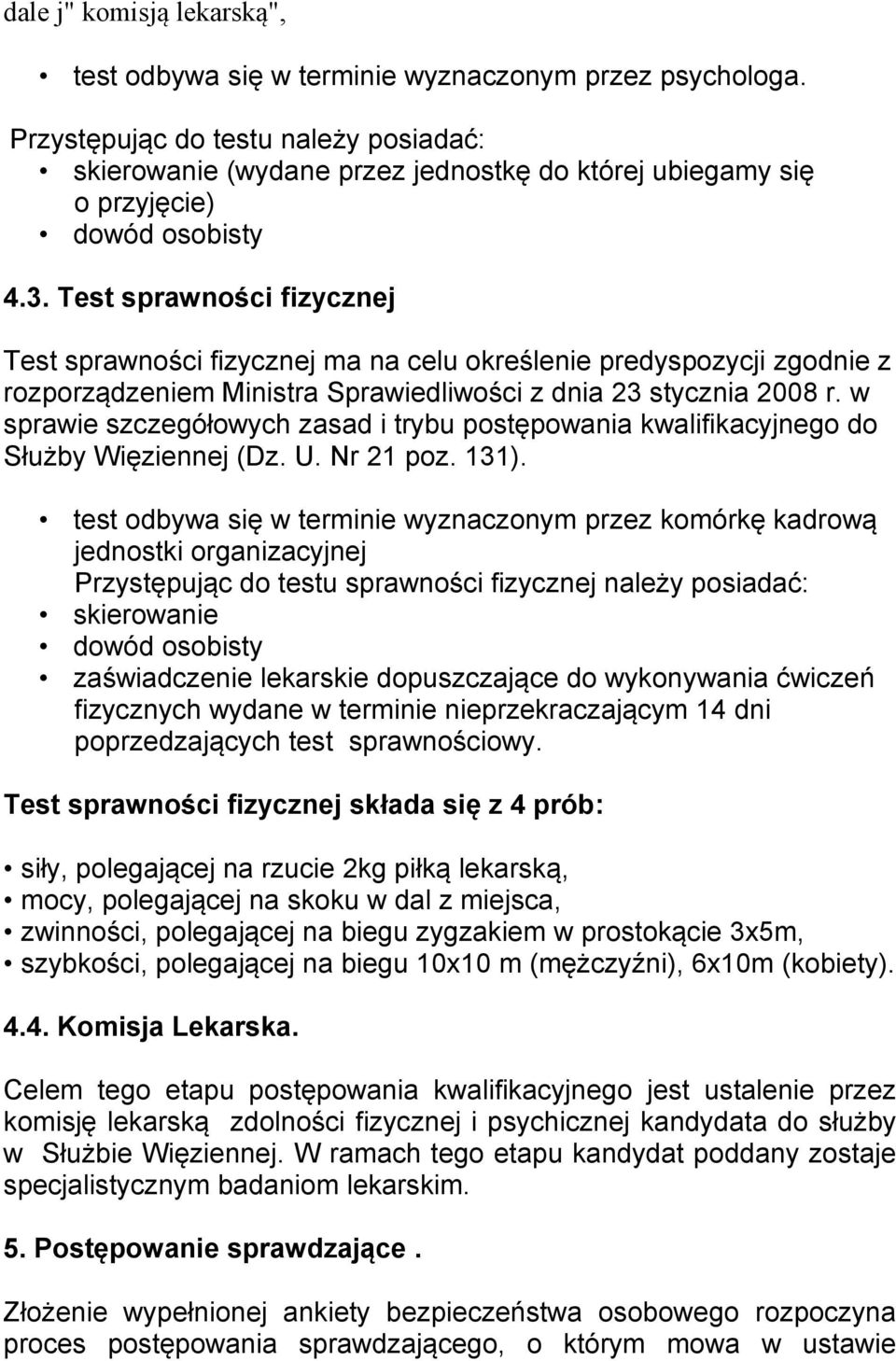 Test sprawności fizycznej Test sprawności fizycznej ma na celu określenie predyspozycji zgodnie z rozporządzeniem Ministra Sprawiedliwości z dnia 23 stycznia 2008 r.