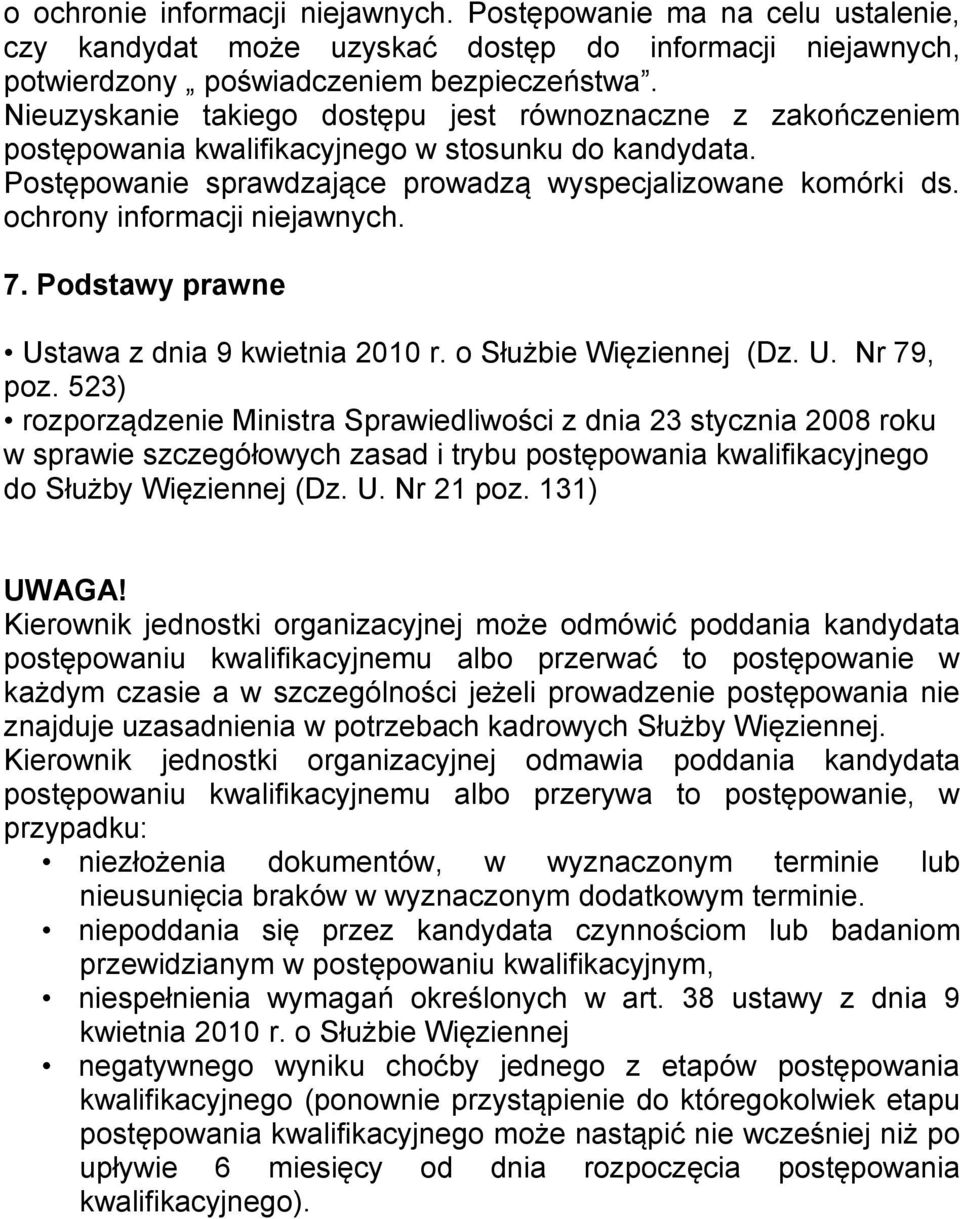 ochrony informacji niejawnych. 7. Podstawy prawne Ustawa z dnia 9 kwietnia 2010 r. o Służbie Więziennej (Dz. U. Nr 79, poz.