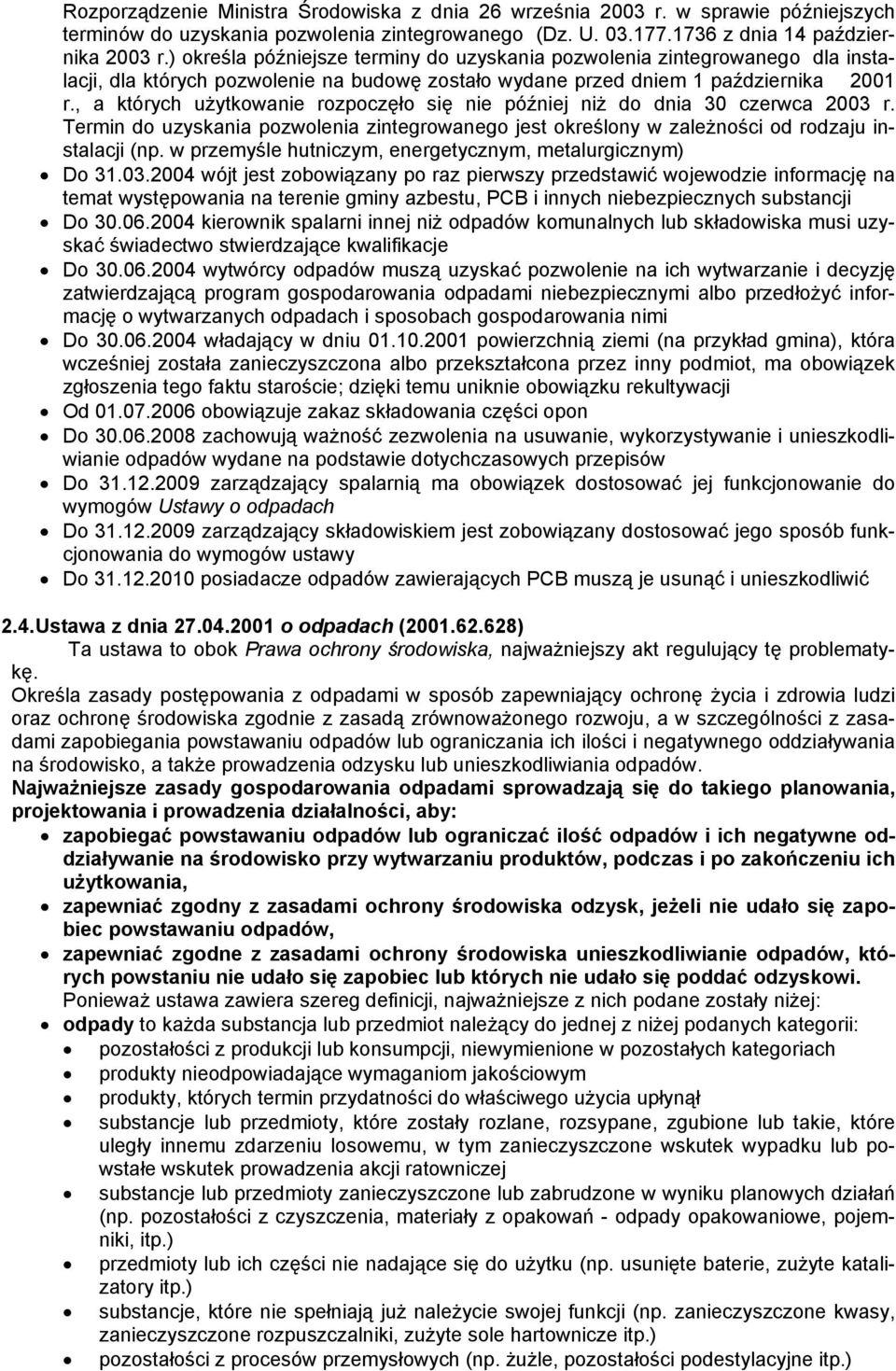 , a których użytkowanie rozpoczęło się nie później niż do dnia 30 czerwca 2003 r. Termin do uzyskania pozwolenia zintegrowanego jest określony w zależności od rodzaju instalacji (np.