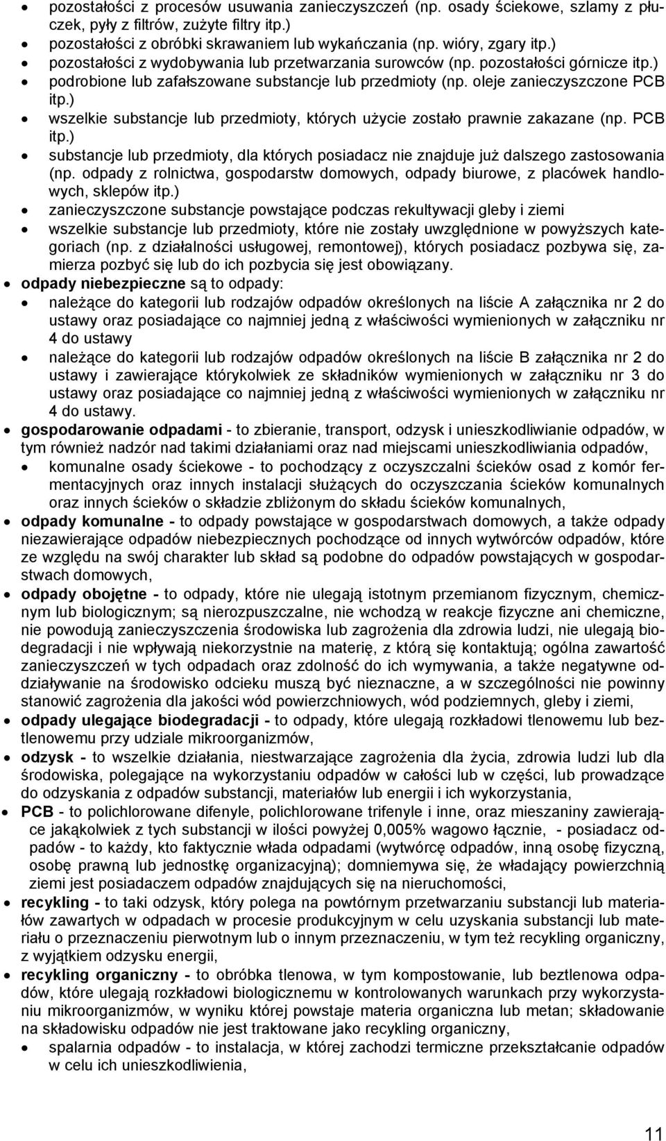 ) wszelkie substancje lub przedmioty, których użycie zostało prawnie zakazane (np. PCB itp.) substancje lub przedmioty, dla których posiadacz nie znajduje już dalszego zastosowania (np.