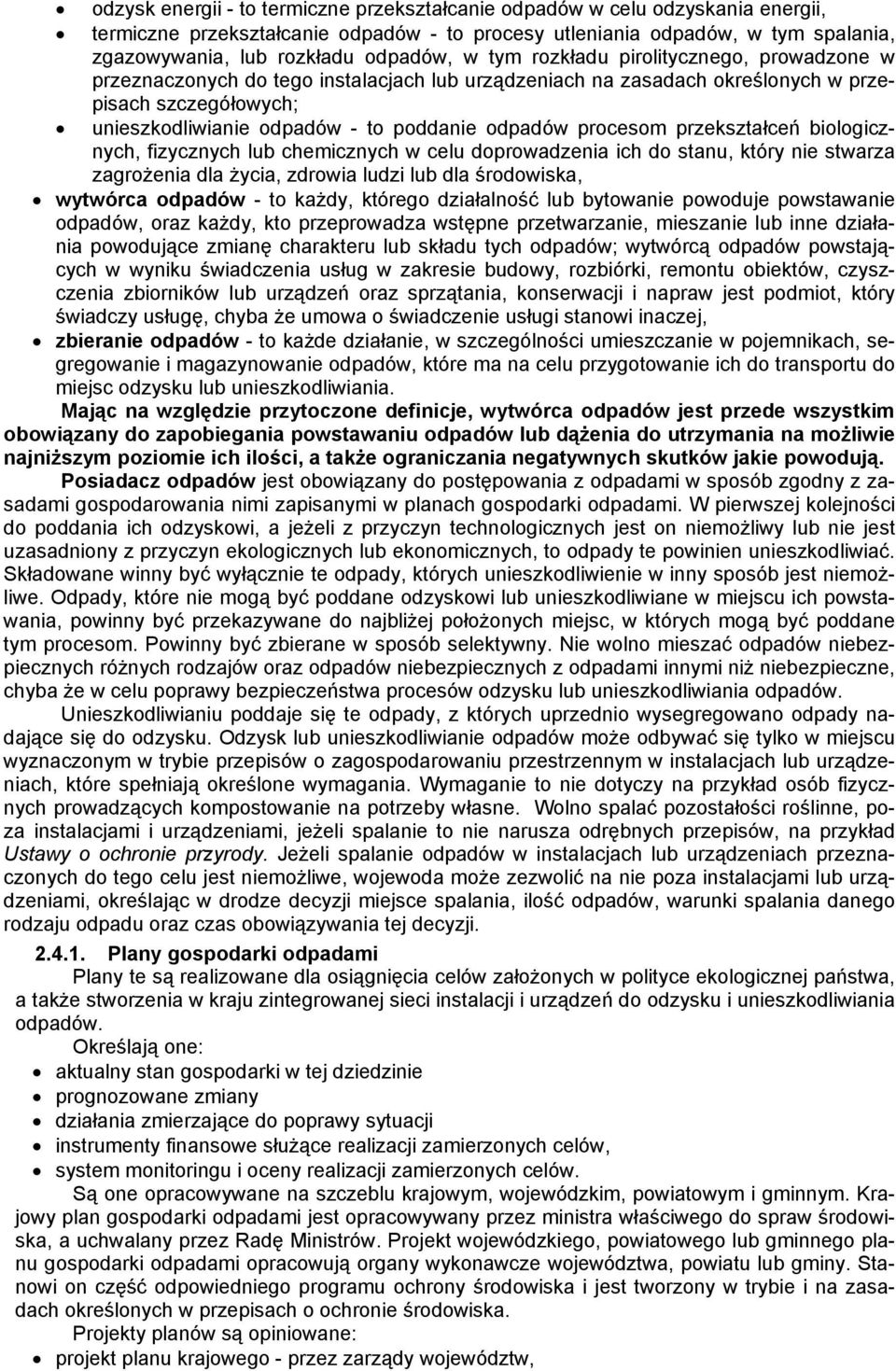 procesom przekształceń biologicznych, fizycznych lub chemicznych w celu doprowadzenia ich do stanu, który nie stwarza zagrożenia dla życia, zdrowia ludzi lub dla środowiska, wytwórca odpadów - to