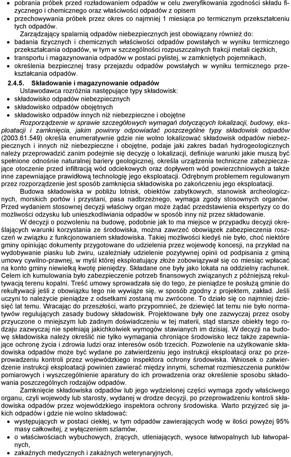 Zarządzający spalarnią odpadów niebezpiecznych jest obowiązany również do: badania fizycznych i chemicznych właściwości odpadów powstałych w wyniku termicznego przekształcania odpadów, w tym w