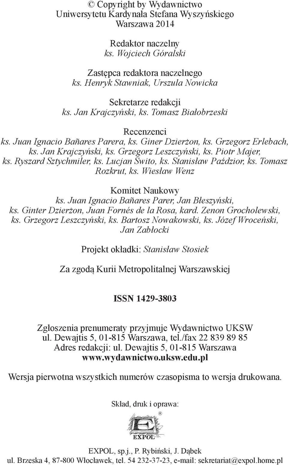 Jan Krajczyński, ks. Grzegorz Leszczyński, ks. Piotr Majer, ks. Ryszard Sztychmiler, ks. Lucjan Świto, ks. Stanisław Paździor, ks. Tomasz Rozkrut, ks. Wiesław Wenz Komitet Naukowy ks.