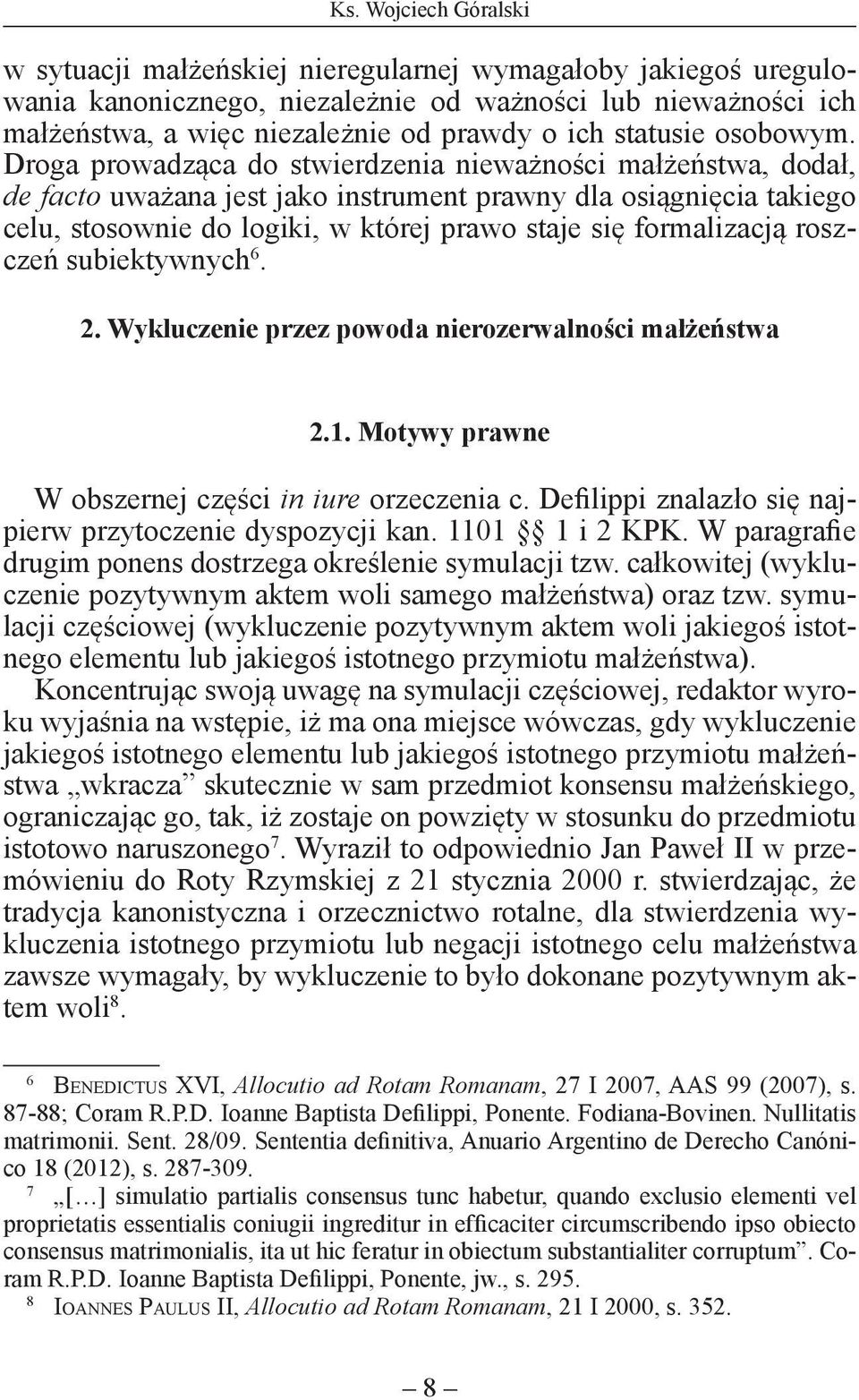 Droga prowadząca do stwierdzenia nieważności małżeństwa, dodał, de facto uważana jest jako instrument prawny dla osiągnięcia takiego celu, stosownie do logiki, w której prawo staje się formalizacją