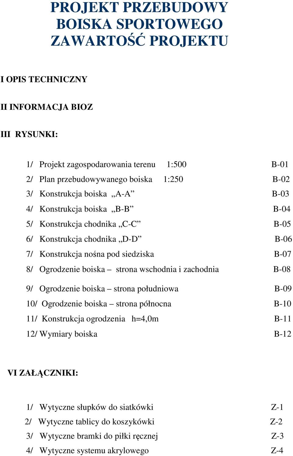 B-07 8/ Ogrodzenie boiska strona wschodnia i zachodnia B-08 9/ Ogrodzenie boiska strona południowa B-09 10/ Ogrodzenie boiska strona północna B-10 11/ Konstrukcja ogrodzenia h=4,0m