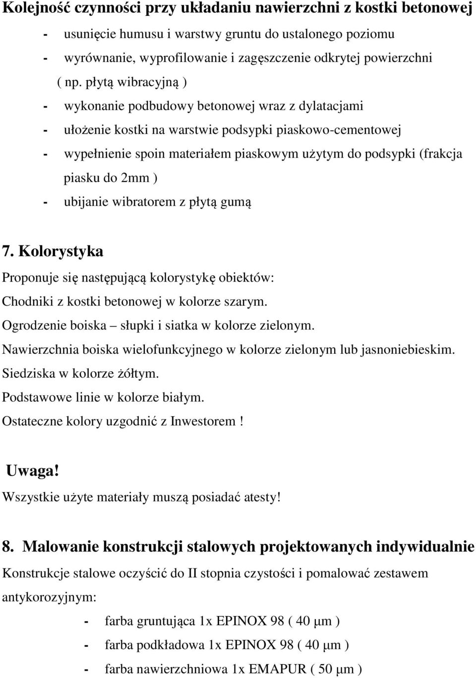 piasku do 2mm ) - ubijanie wibratorem z płytą gumą 7. Kolorystyka Proponuje się następującą kolorystykę obiektów: Chodniki z kostki betonowej w kolorze szarym.