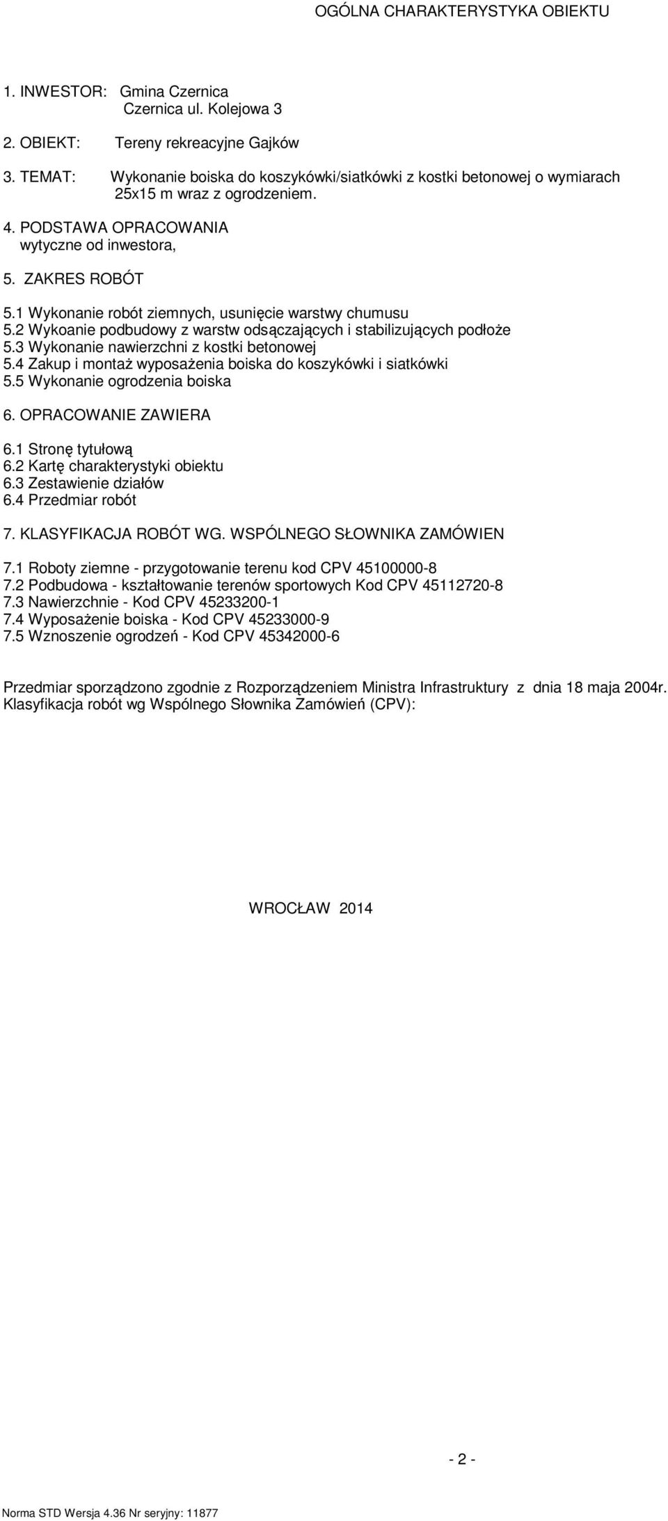 1 Wykonanie robót zienych, usunięcie warstwy chuusu 5.2 Wykoanie podbudowy z warstw odsączających i stabilizujących podłoŝe 5.3 Wykonanie nawierzchni z kostki betonowej 5.