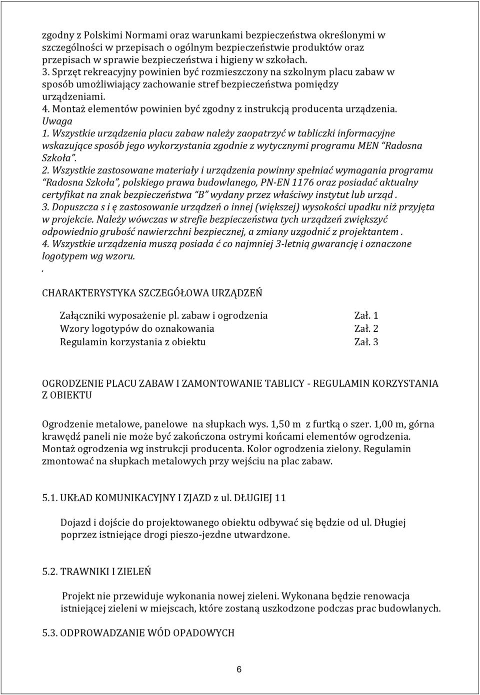 Montaż elementów powinien być zgodny z instrukcją producenta urządzenia. Uwaga 1.