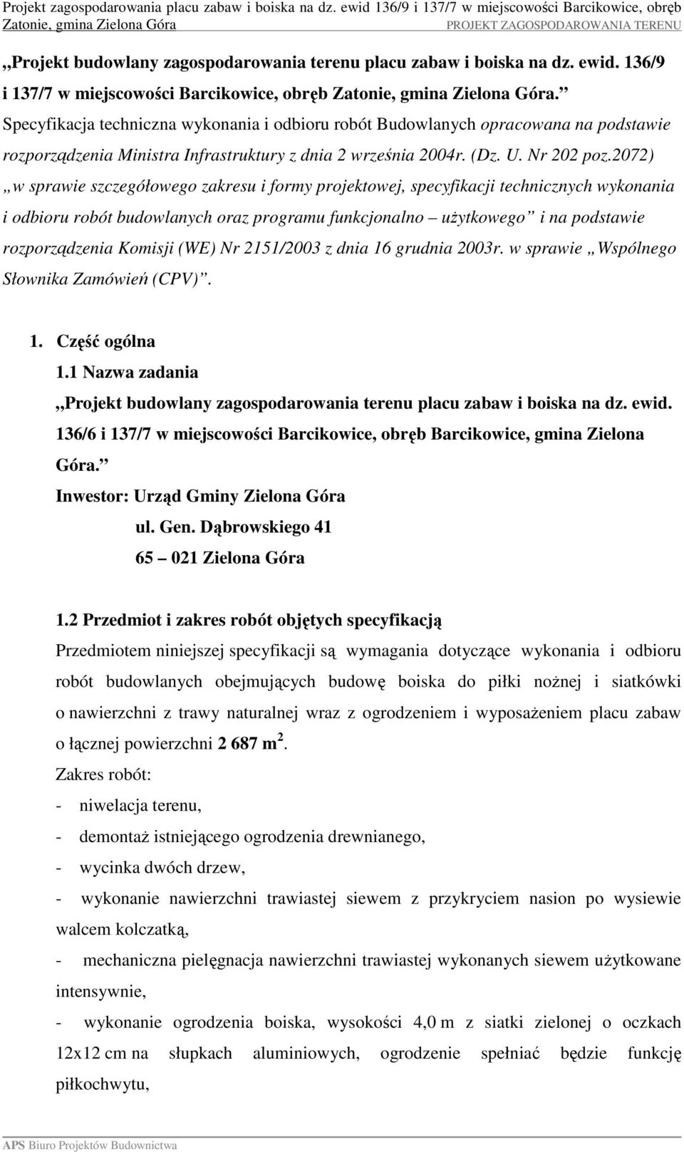 2072) w sprawie szczegółowego zakresu i formy projektowej, specyfikacji technicznych wykonania i odbioru robót budowlanych oraz programu funkcjonalno użytkowego i na podstawie rozporządzenia Komisji