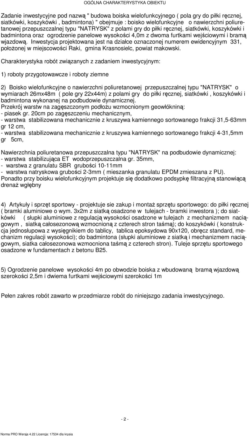 bramą wjazdową. Inwestycja projektowana jest na działce oznaczonej numerem ewidencyjnym 331, połoŝonej w miejscowości Raki, gmina Krasnosielc, powiat makowski.