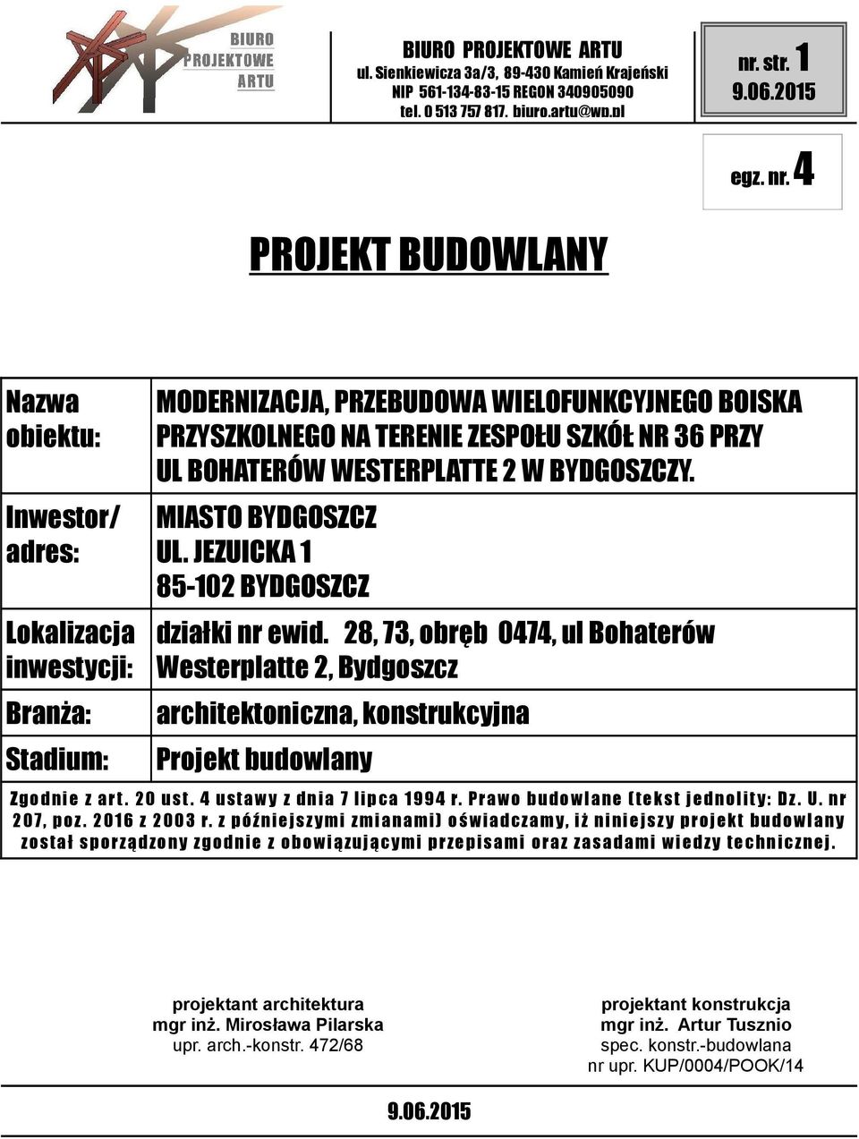 4 PROJEKT BUDOWLANY Nazwa obiektu: Inwestor/ adres: Lokalizacja inwestycji: Branża: Stadium: MODERNIZACJA, PRZEBUDOWA WIELOFUNKCYJNEGO BOISKA PRZYSZKOLNEGO NA TERENIE ZESPOŁU SZKÓŁ NR 36 PRZY UL