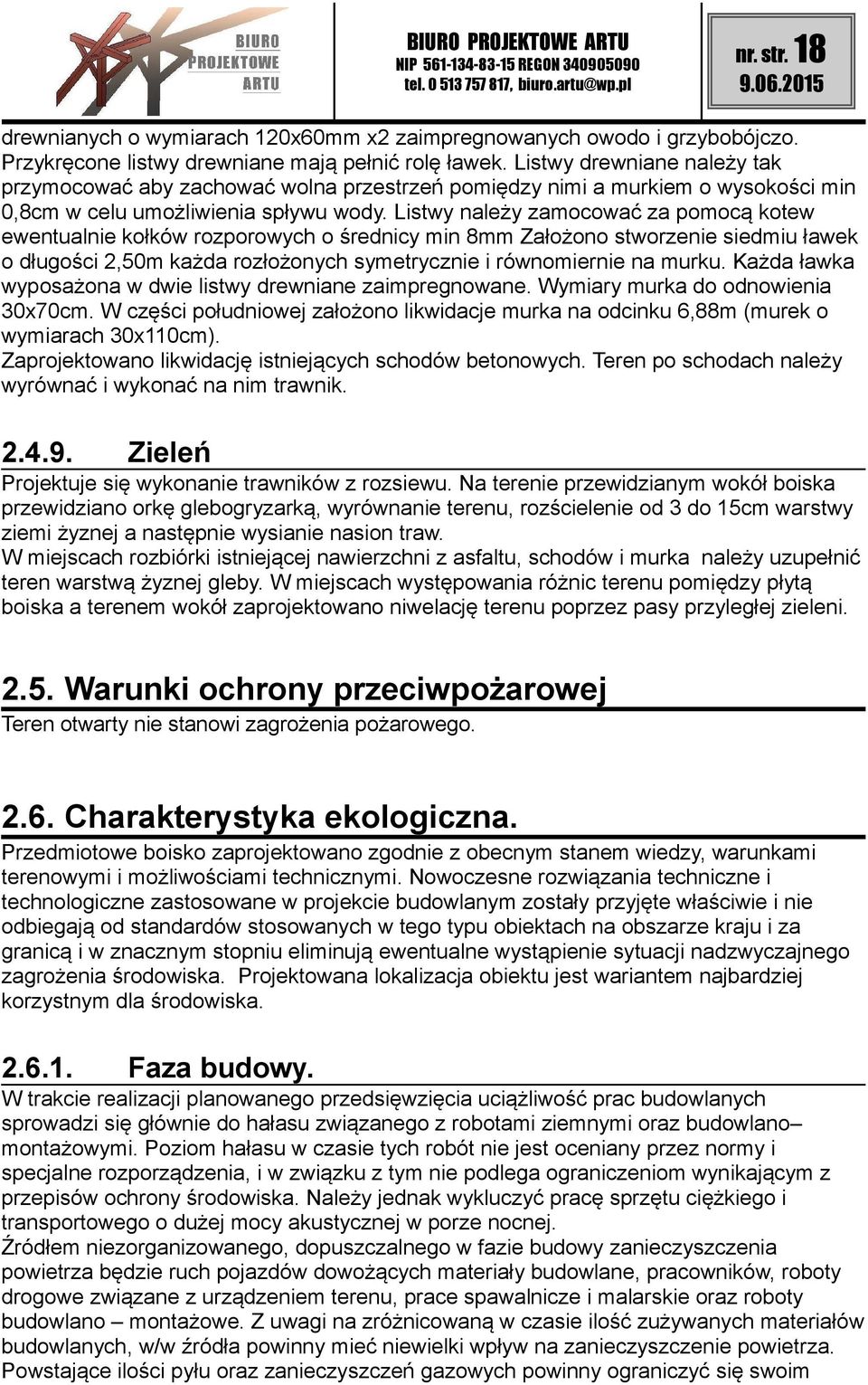 Listwy należy zamocować za pomocą kotew ewentualnie kołków rozporowych o średnicy min 8mm Założono stworzenie siedmiu ławek o długości 2,50m każda rozłożonych symetrycznie i równomiernie na murku.