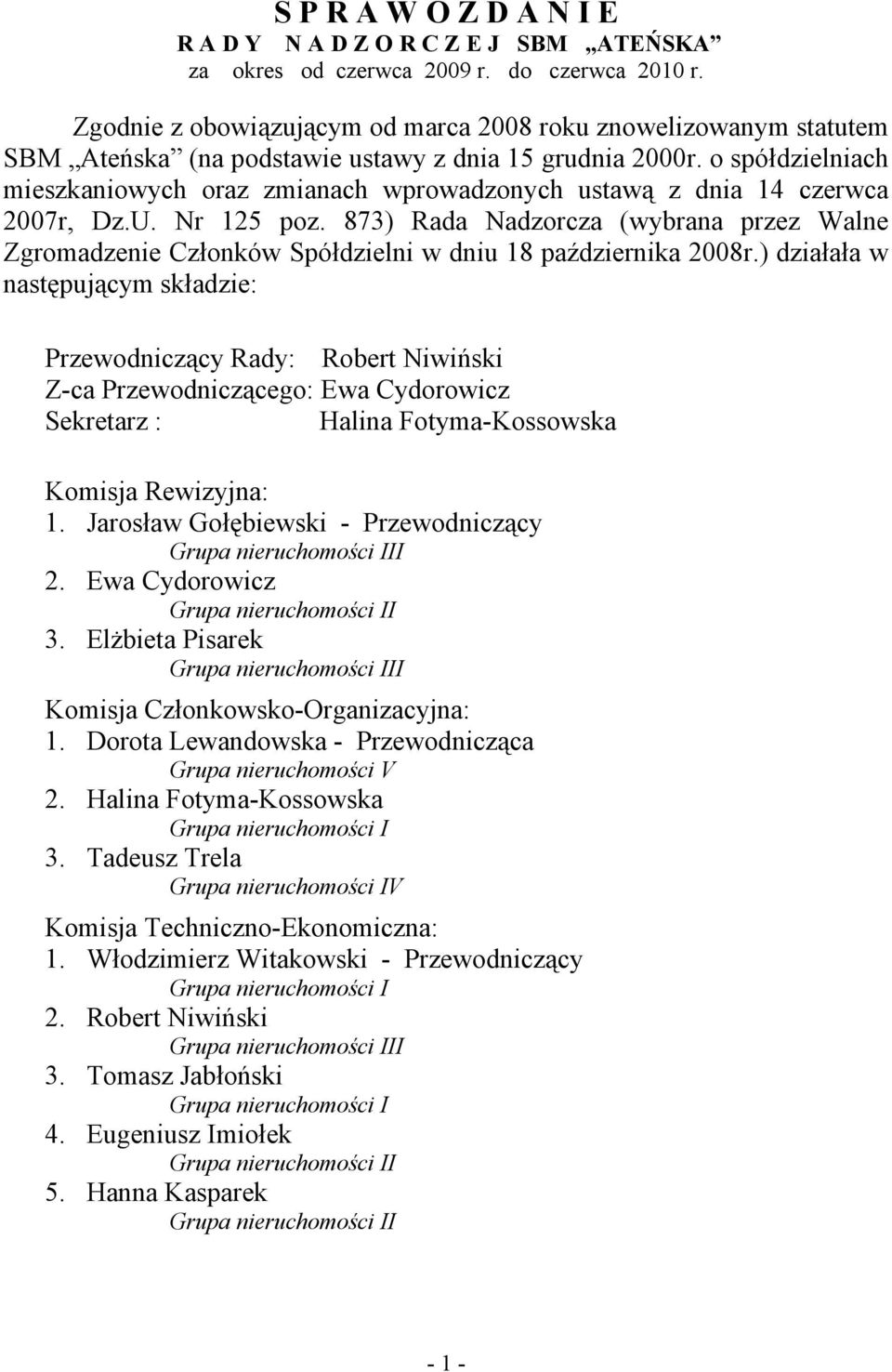 o spółdzielniach mieszkaniowych oraz zmianach wprowadzonych ustawą z dnia 14 czerwca 2007r, Dz.U. Nr 125 poz.