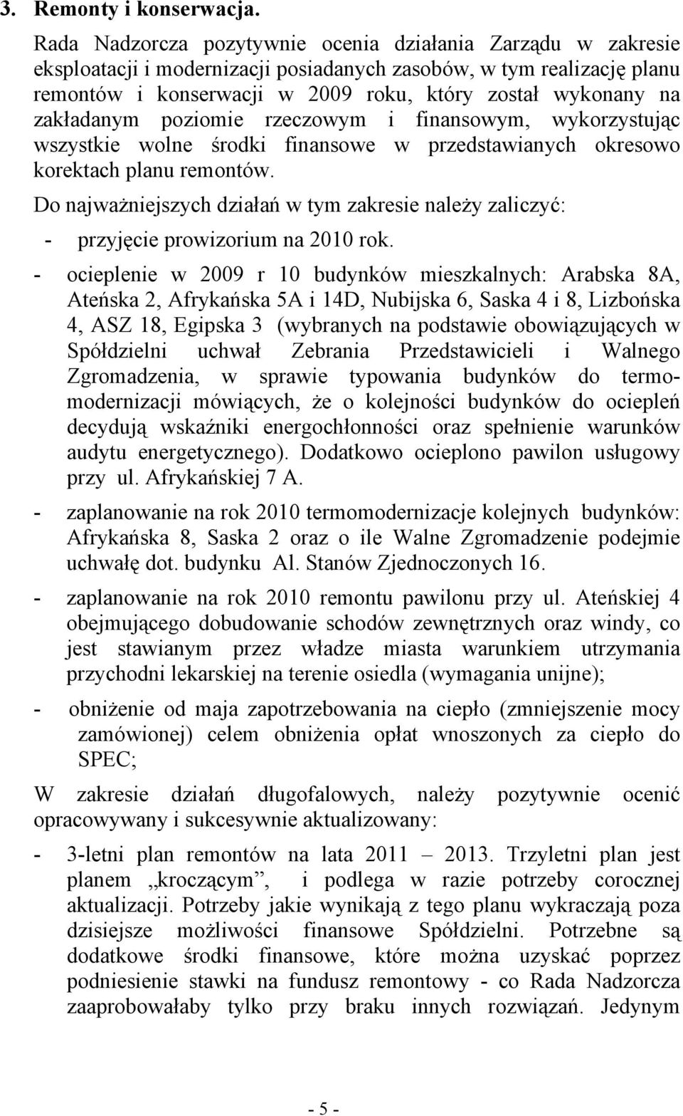 zakładanym poziomie rzeczowym i finansowym, wykorzystując wszystkie wolne środki finansowe w przedstawianych okresowo korektach planu remontów.