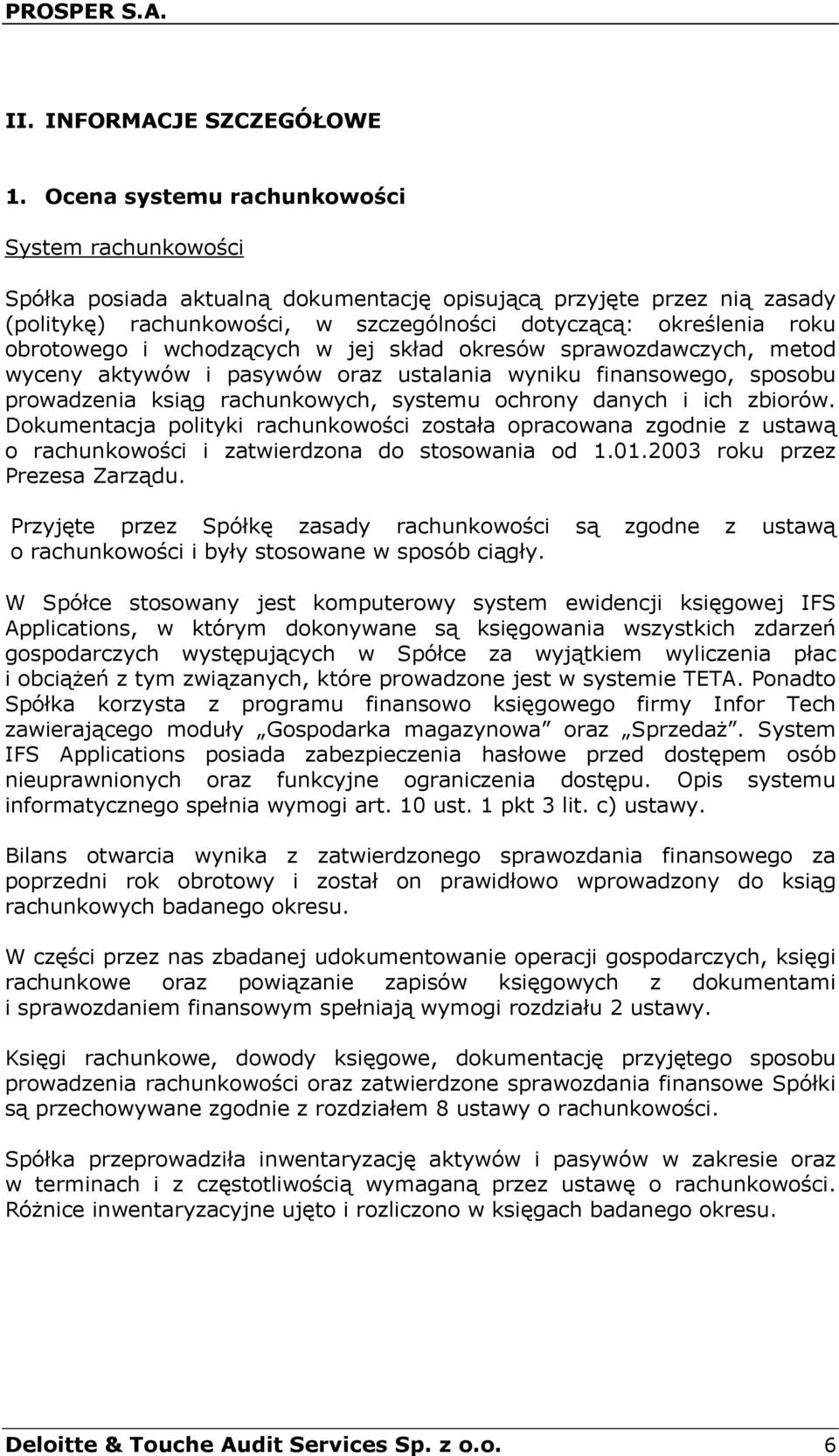 obrotowego i wchodzących w jej skład okresów sprawozdawczych, metod wyceny aktywów i pasywów oraz ustalania wyniku finansowego, sposobu prowadzenia ksiąg rachunkowych, systemu ochrony danych i ich