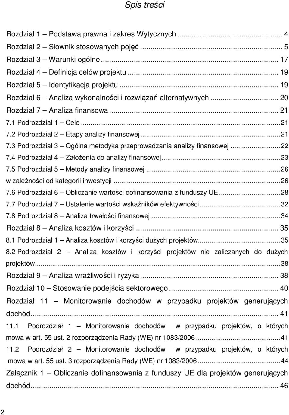 ..21 7.3 Podrozdział 3 Ogólna metodyka przeprowadzania analizy finansowej...22 7.4 Podrozdział 4 ZałoŜenia do analizy finansowej...23 7.5 Podrozdział 5 Metody analizy finansowej.