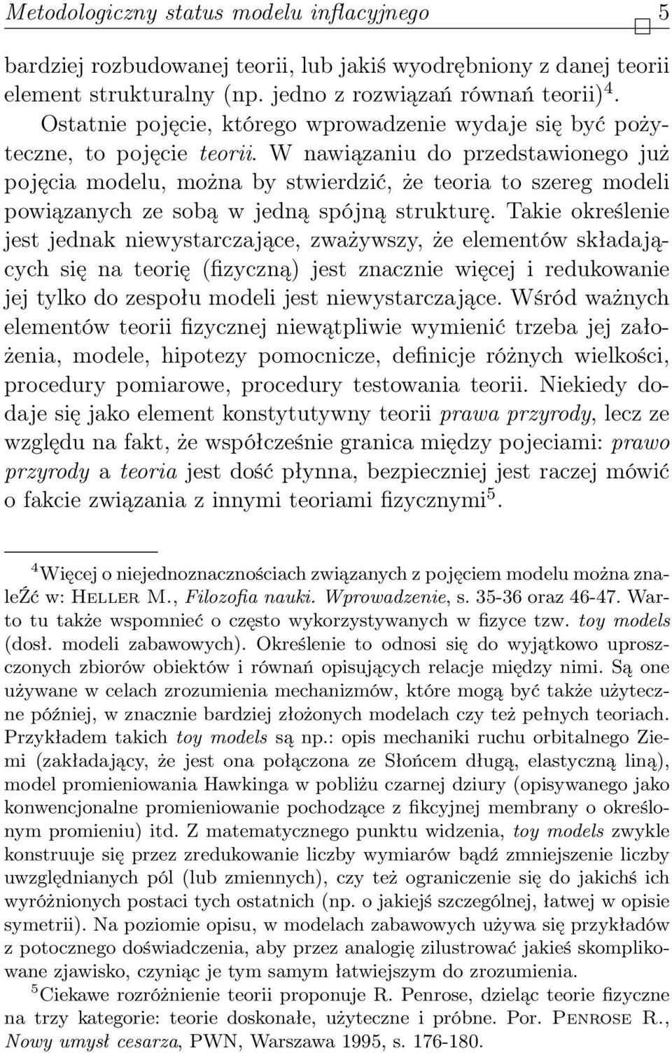 W nawiązaniu do przedstawionego już pojęcia modelu, można by stwierdzić, że teoria to szereg modeli powiązanych ze sobą w jedną spójną strukturę.