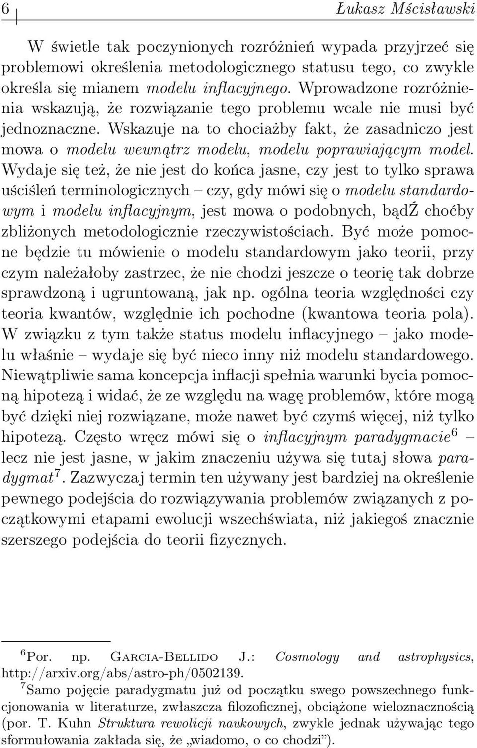 Wskazuje na to chociażby fakt, że zasadniczo jest mowa o modelu wewnątrz modelu, modelu poprawiającym model.