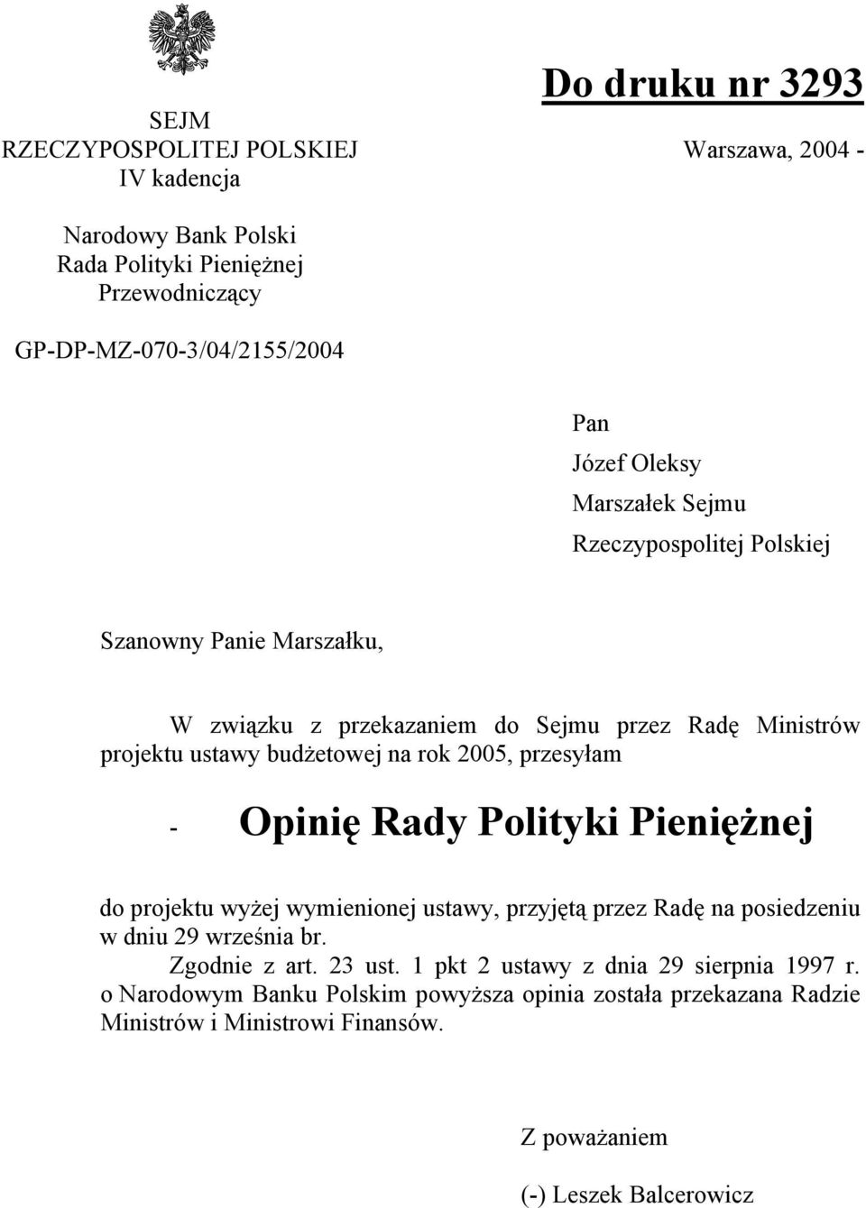 2005, przesyłam - Opinię Rady Polityki Pieniężnej do projektu wyżej wymienionej ustawy, przyjętą przez Radę na posiedzeniu w dniu 29 września br. Zgodnie z art. 23 ust.