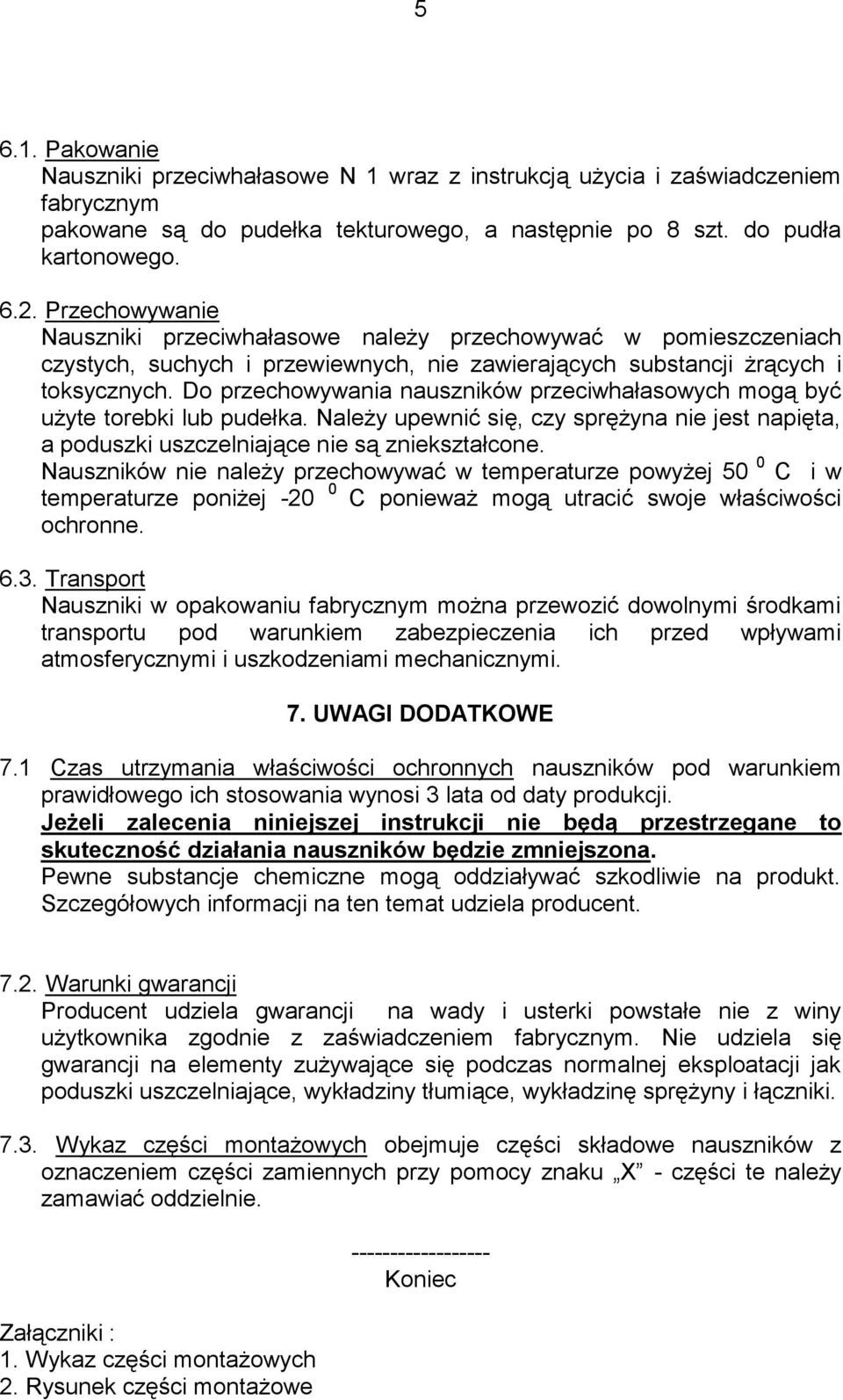 Do przechowywania nauszników przeciwhałasowych mogą być użyte torebki lub pudełka. Należy upewnić się, czy sprężyna nie jest napięta, a poduszki uszczelniające nie są zniekształcone.