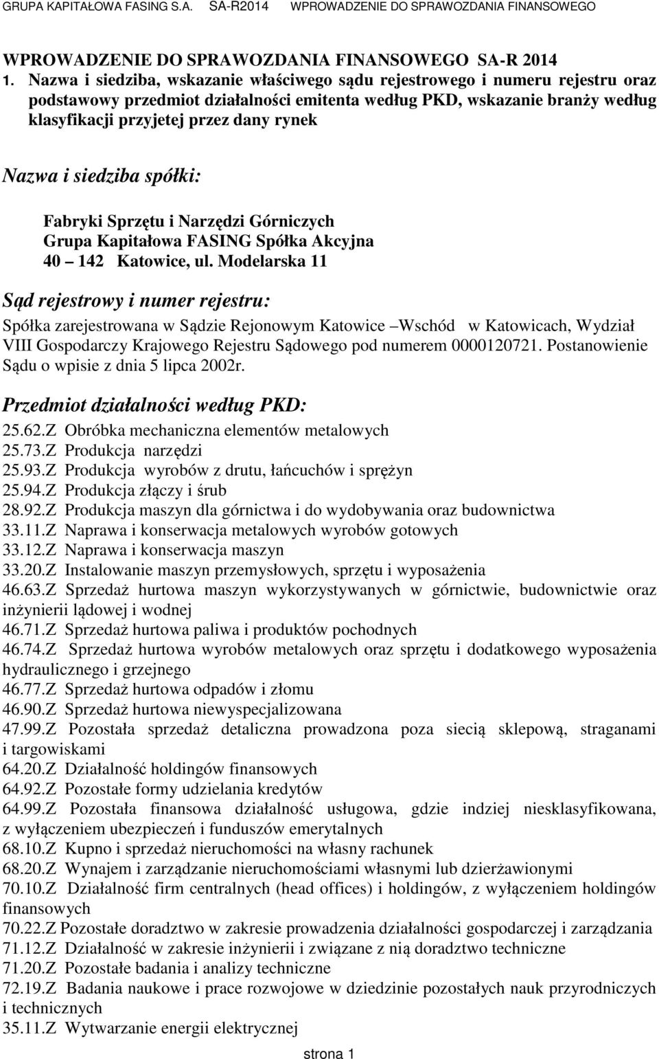 Nazwa i siedziba spółki: Fabryki Sprzętu i Narzędzi Górniczych Grupa Kapitałowa FASING Spółka Akcyjna 40 142 Katowice, ul.