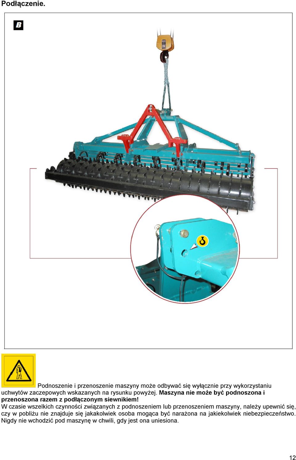 powyżej. Maszyna nie może być podnoszona i przenoszona razem z podłączonym siewnikiem!
