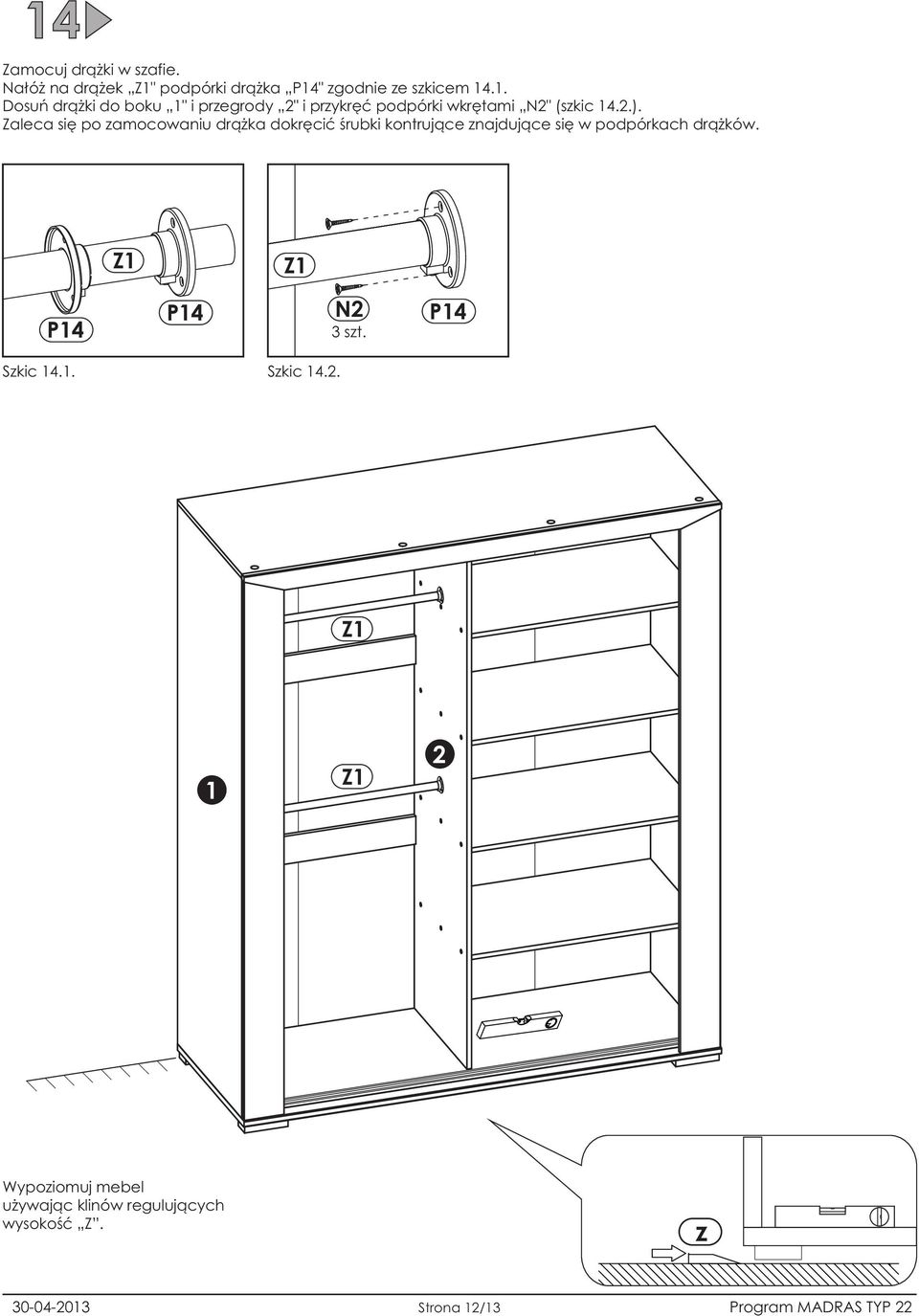 Z1 Z1 P14 P14 N2 3 szt. P14 Szkic 14.1. Szkic 14.2. Z1 1 Z1 2 Wypoziomuj mebel u ywaj¹c klinów reguluj¹cych wysokoœæ Z.