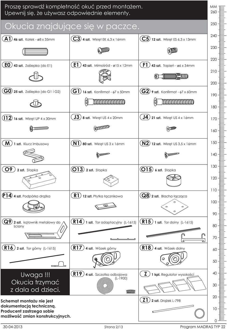 Konfirmat - x 60mm 190 180 I12 16 szt. Wkrêt UP 4 x 30mm J3 8 szt. Wkrêt US 4 x 20mm J4 2 Wkrêt US 4 x 16mm 10 160 M Klucz imbusowy N1 80 szt. Wkrêt US 3 x 16mm N2 12 szt.