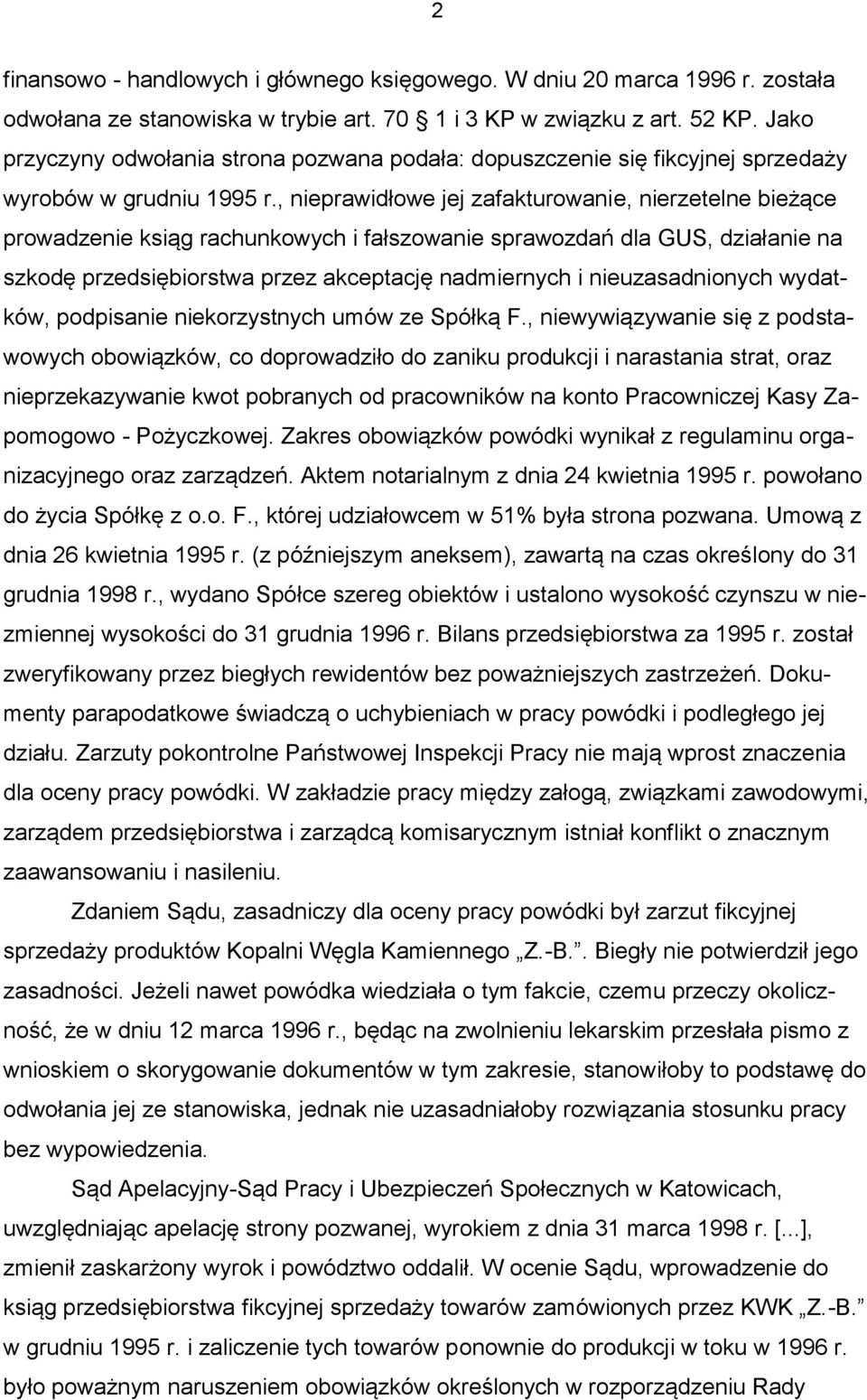 , nieprawidłowe jej zafakturowanie, nierzetelne bieżące prowadzenie ksiąg rachunkowych i fałszowanie sprawozdań dla GUS, działanie na szkodę przedsiębiorstwa przez akceptację nadmiernych i