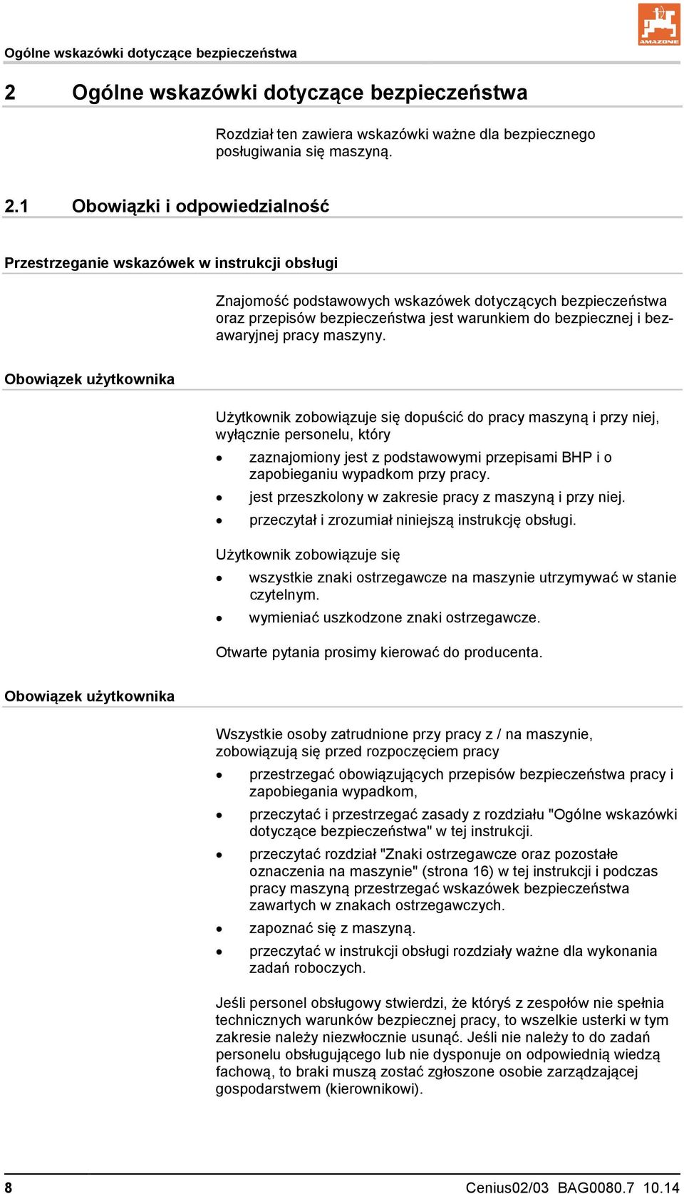 1 Obowiązki i odpowiedzialność Przestrzeganie wskazówek w instrukcji obsługi Znajomość podstawowych wskazówek dotyczących bezpieczeństwa oraz przepisów bezpieczeństwa jest warunkiem do bezpiecznej i