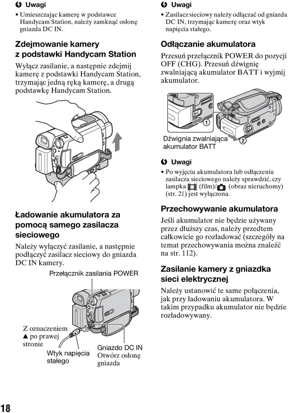 Zasilacz sieciowy należy odłączać od gniazda DC IN, trzymając kamerę oraz wtyk napięcia stałego. Odłączanie akumulatora Przesuń przełącznik POWER do pozycji OFF (CHG).