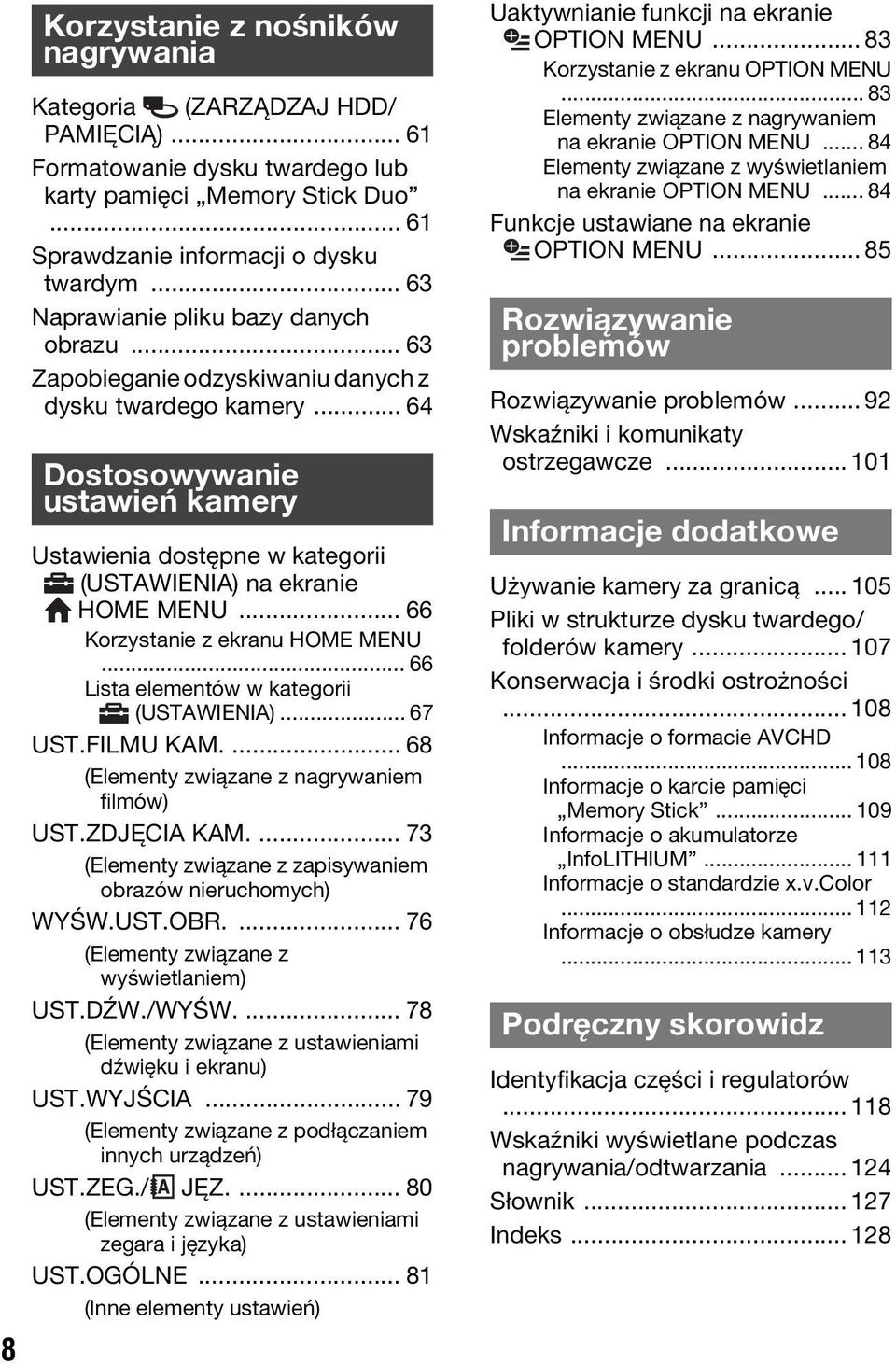 .. 64 Dostosowywanie ustawień kamery Ustawienia dostępne w kategorii (USTAWIENIA) na ekranie HOME MENU... 66 Korzystanie z ekranu HOME MENU... 66 Lista elementów w kategorii (USTAWIENIA)... 67 UST.