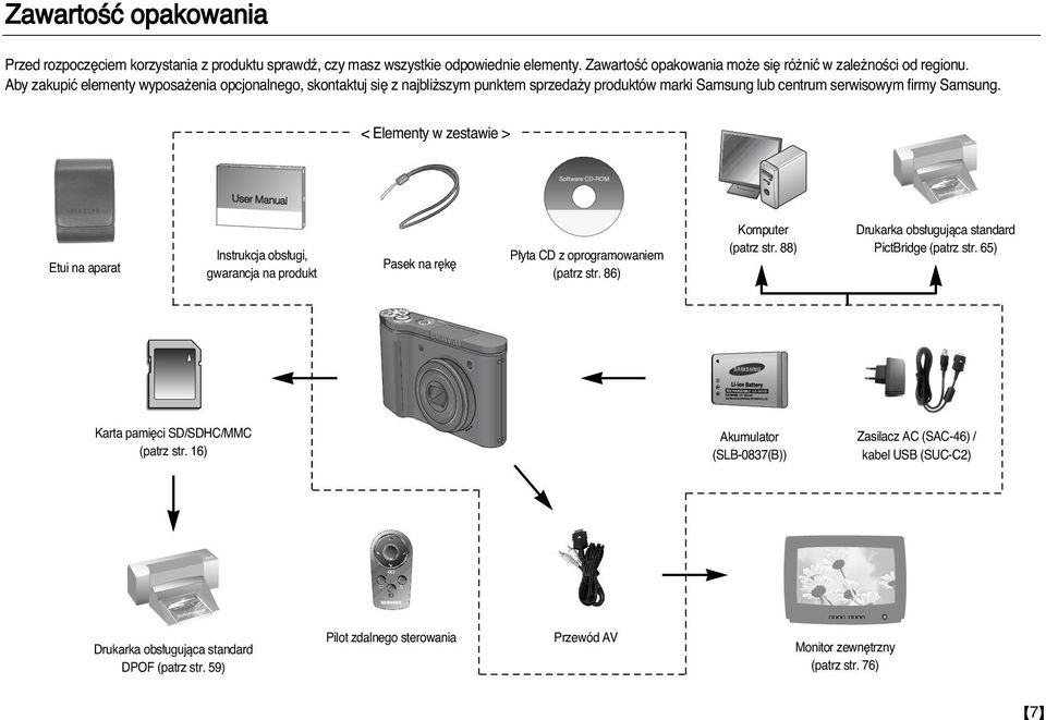 < Elementy w zestawie > Etui na aparat Instrukcja obs ugi, gwarancja na produkt Pasek na r k P yta CD z oprogramowaniem (patrz str. 86) Komputer (patrz str.