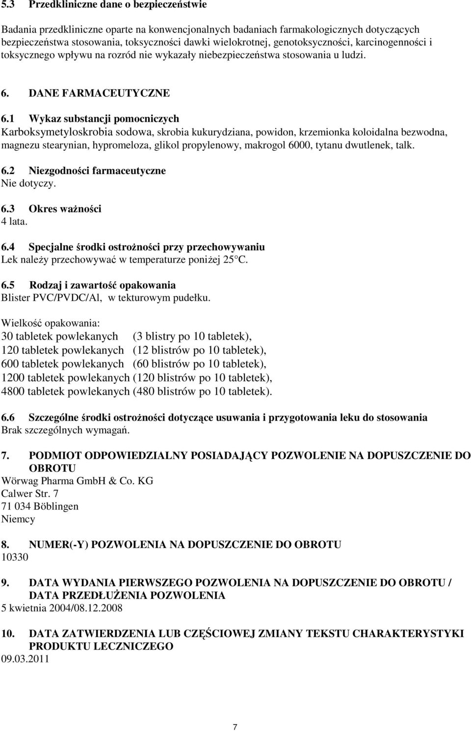 1 Wykaz substancji pomocniczych Karboksymetyloskrobia sodowa, skrobia kukurydziana, powidon, krzemionka koloidalna bezwodna, magnezu stearynian, hypromeloza, glikol propylenowy, makrogol 6000, tytanu