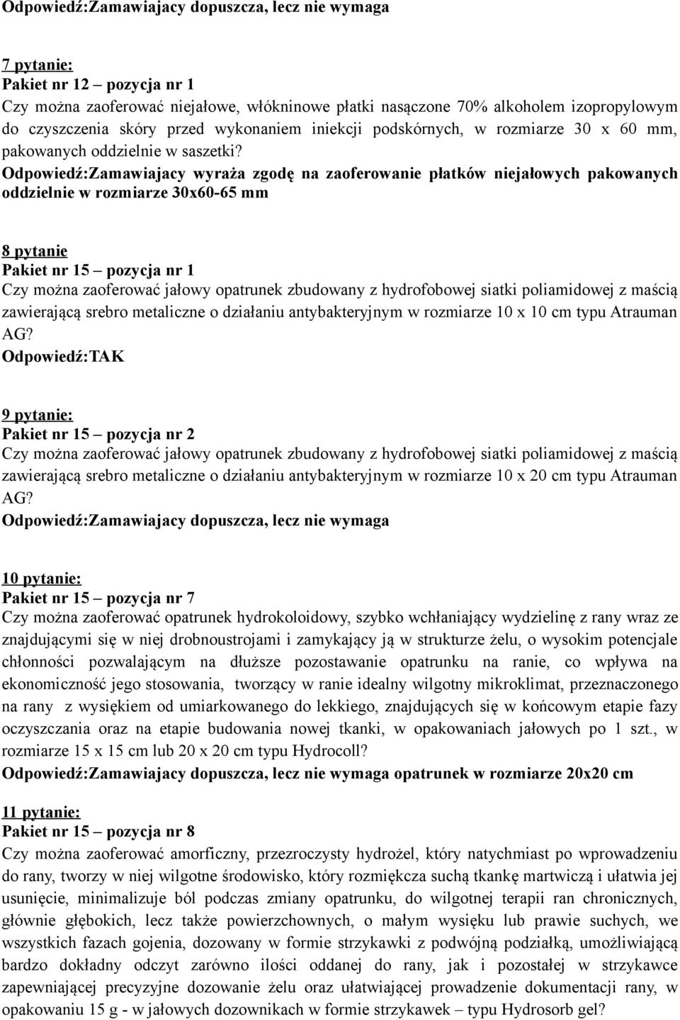 Odpowiedź:Zamawiajacy wyraża zgodę na zaoferowanie płatków niejałowych pakowanych oddzielnie w rozmiarze 30x60-65 mm 8 pytanie Pakiet nr 15 pozycja nr 1 Czy można zaoferować jałowy opatrunek