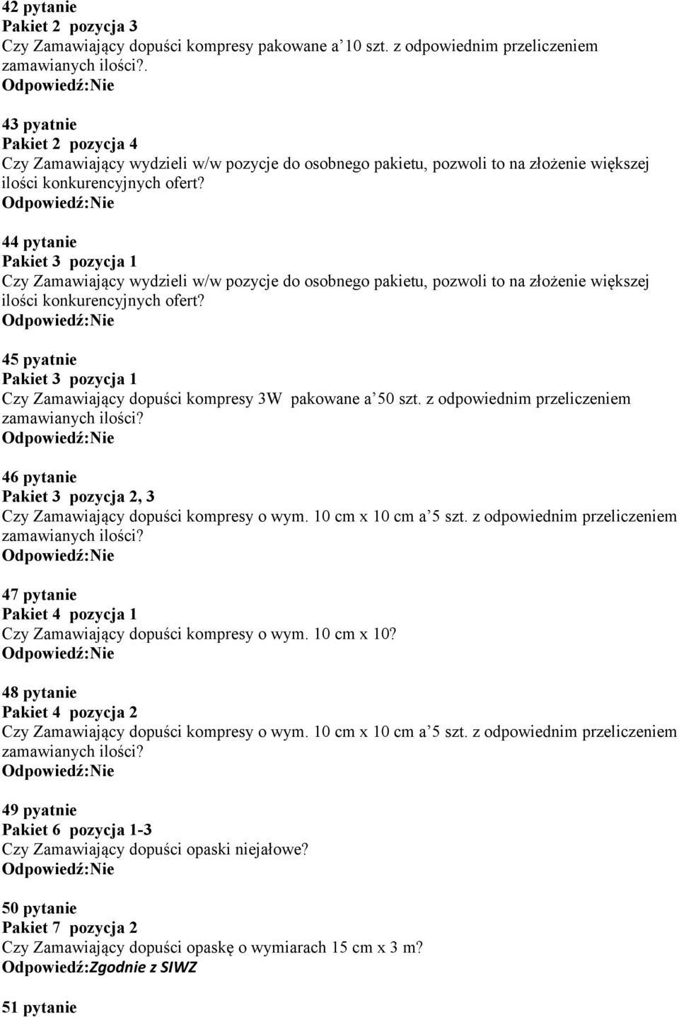 44 pytanie Pakiet 3 pozycja 1 Czy Zamawiający wydzieli w/w pozycje do osobnego pakietu, pozwoli to na złożenie większej ilości konkurencyjnych ofert?