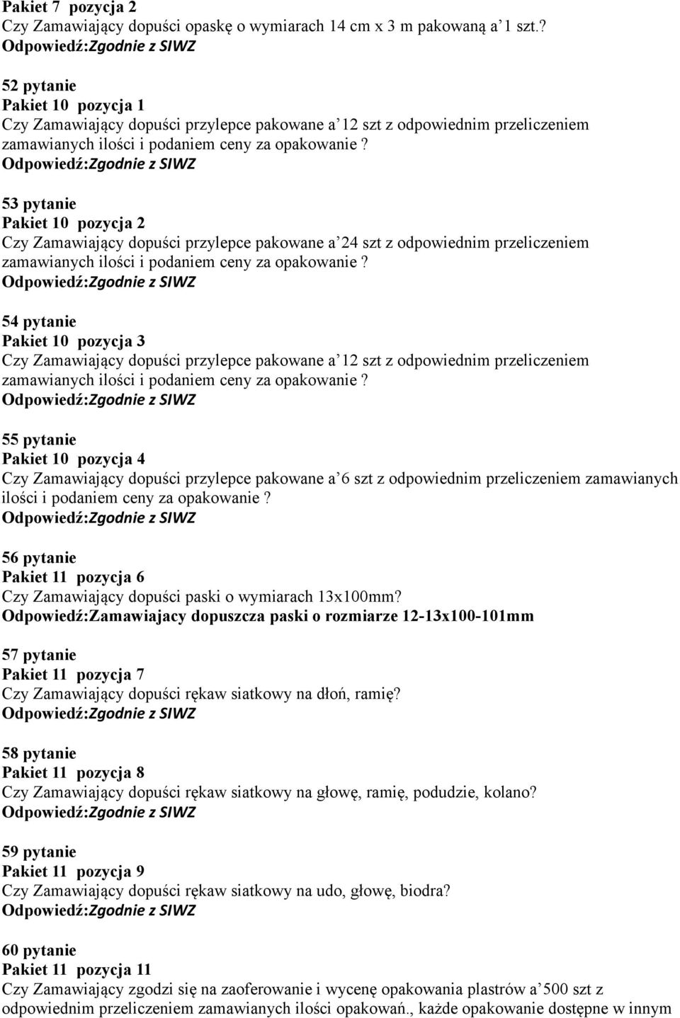 53 pytanie Pakiet 10 pozycja 2 Czy Zamawiający dopuści przylepce pakowane a 24 szt z odpowiednim przeliczeniem zamawianych ilości i podaniem ceny za opakowanie?