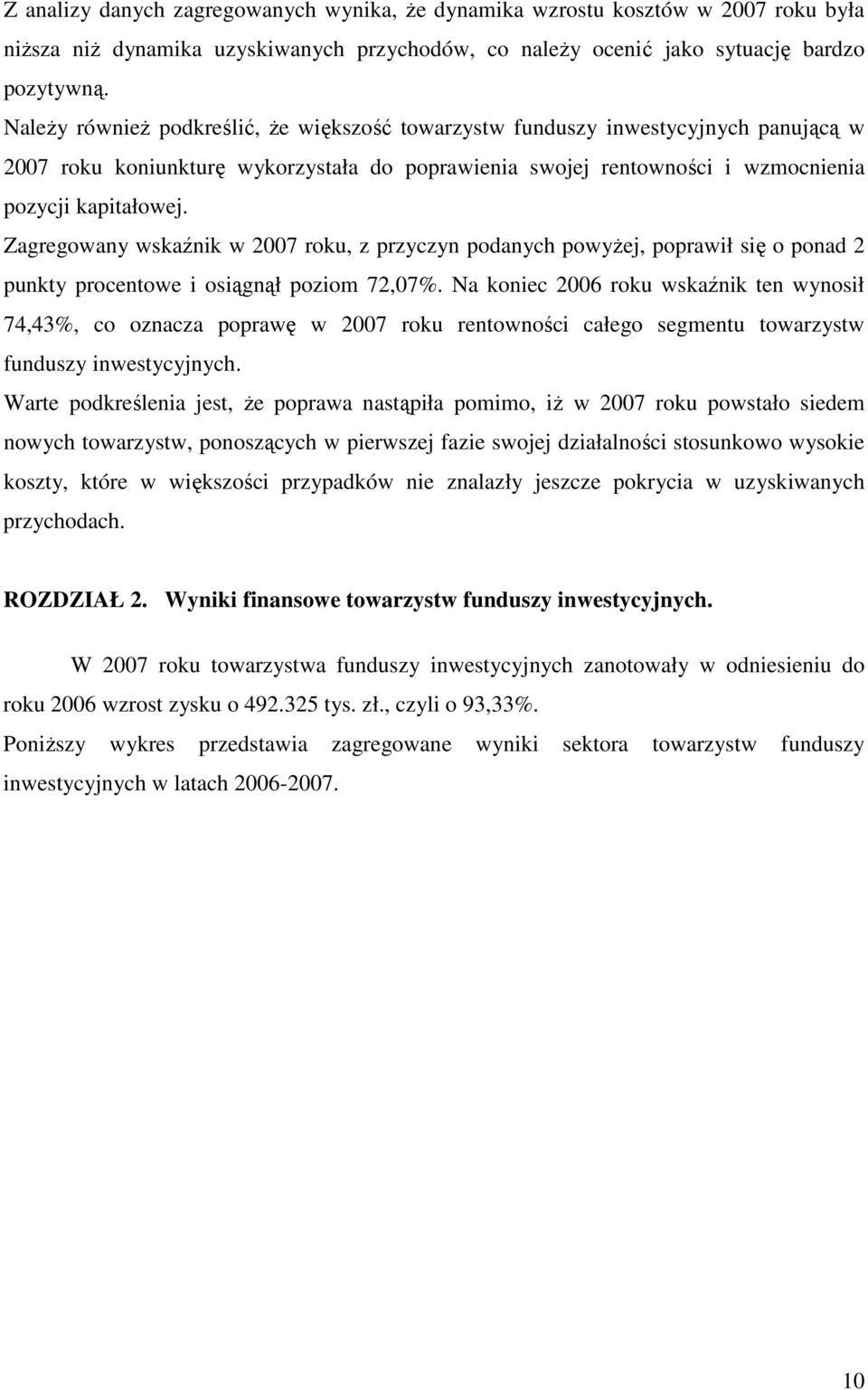 Zagregowany wskaźnik w 27 roku, z przyczyn podanych powyŝej, poprawił się o ponad 2 punkty procentowe i osiągnął poziom 72,7%.