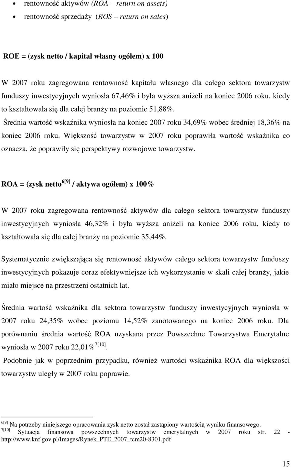 Średnia wartość wskaźnika wyniosła na koniec 27 roku 34,69% wobec średniej 18,36% na koniec 26 roku.