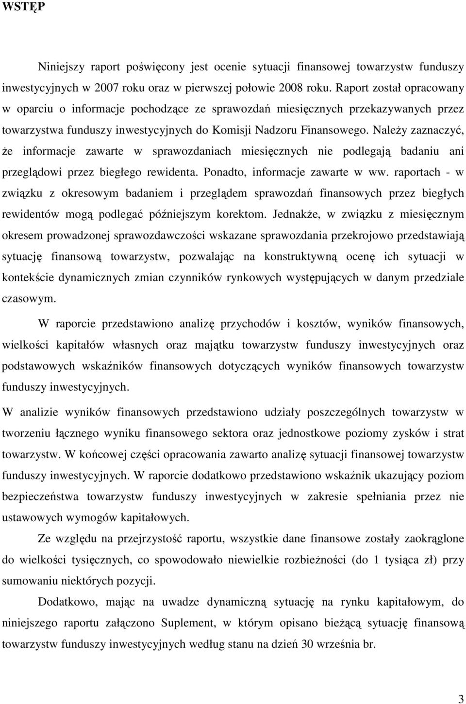 NaleŜy zaznaczyć, Ŝe informacje zawarte w sprawozdaniach miesięcznych nie podlegają badaniu ani przeglądowi przez biegłego rewidenta. Ponadto, informacje zawarte w ww.